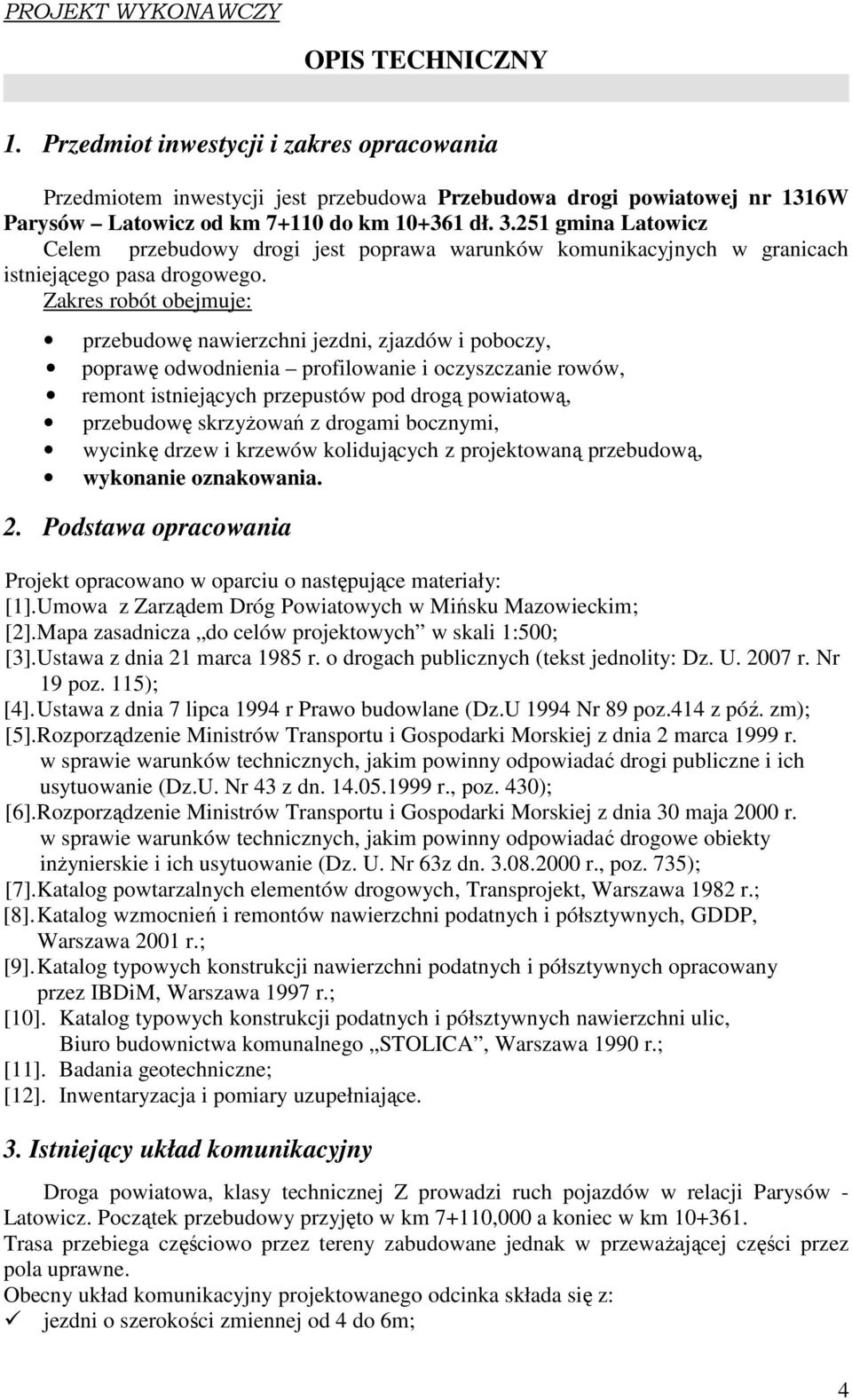 251 gmina Latowicz Celem przebudowy drogi jest poprawa warunków komunikacyjnych w granicach istniejącego pasa drogowego.