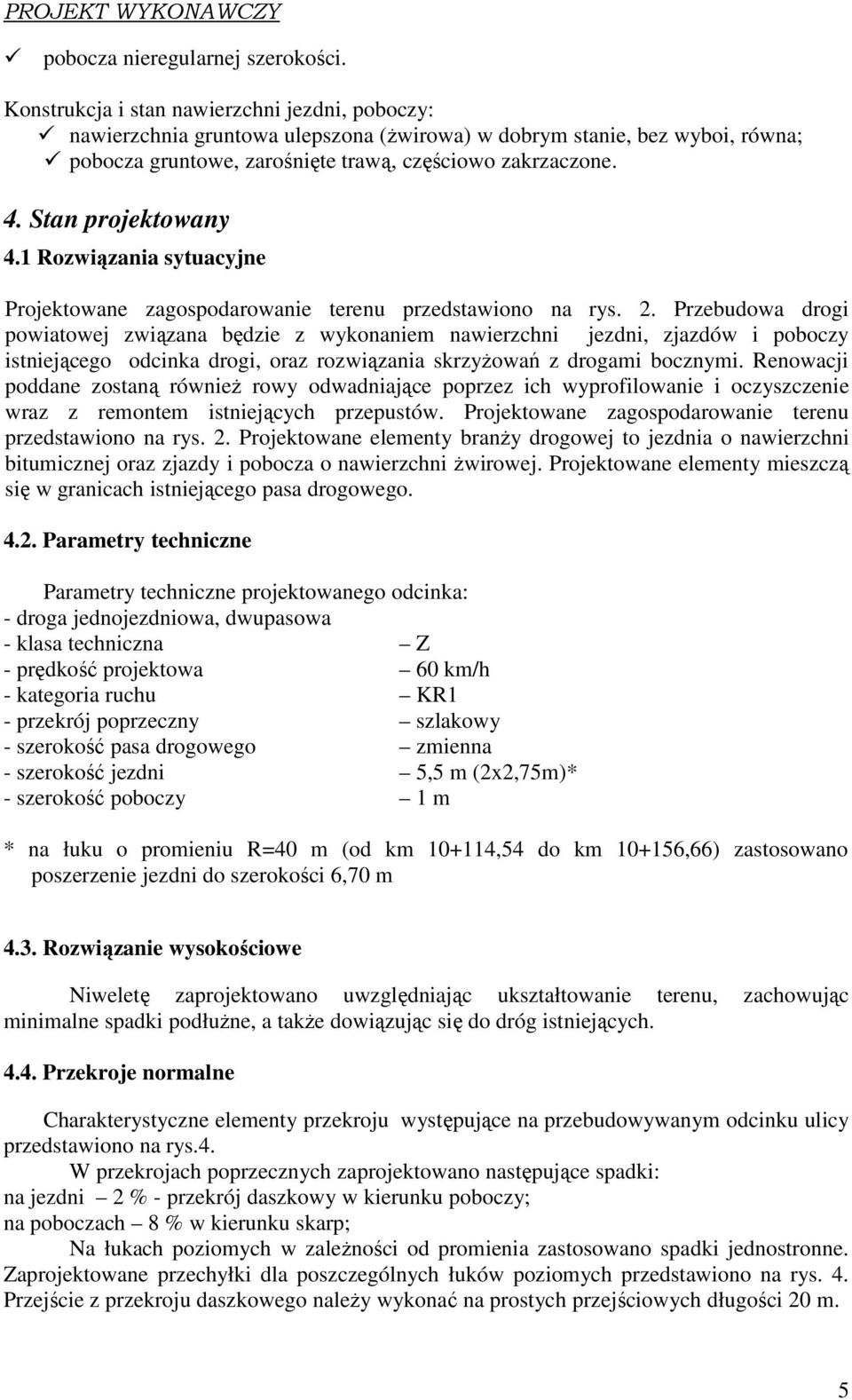 Stan projektowany 4.1 Rozwiązania sytuacyjne Projektowane zagospodarowanie terenu przedstawiono na rys. 2.