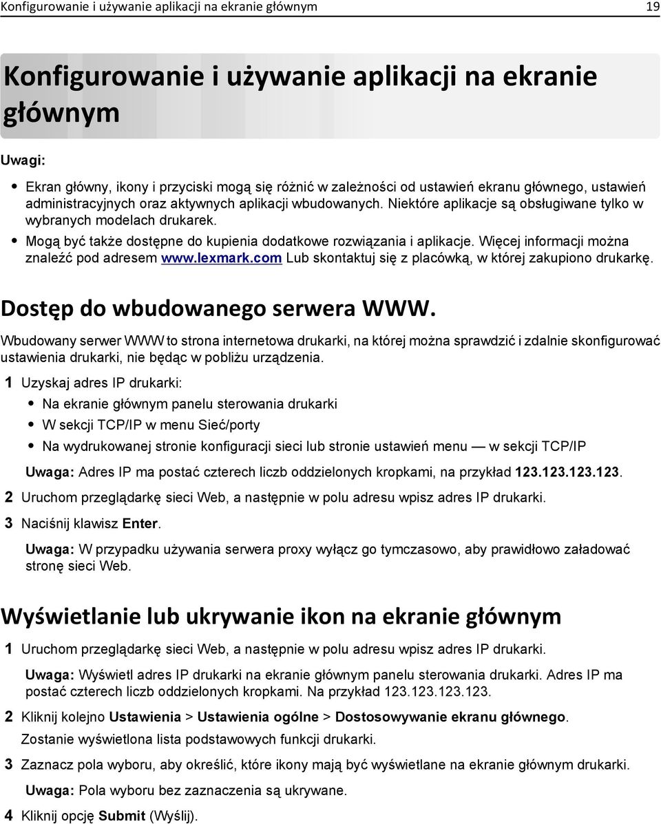 Mogą być także dostępne do kupienia dodatkowe rozwiązania i aplikacje. Więcej informacji można znaleźć pod adresem www.lexmark.com Lub skontaktuj się z placówką, w której zakupiono drukarkę.