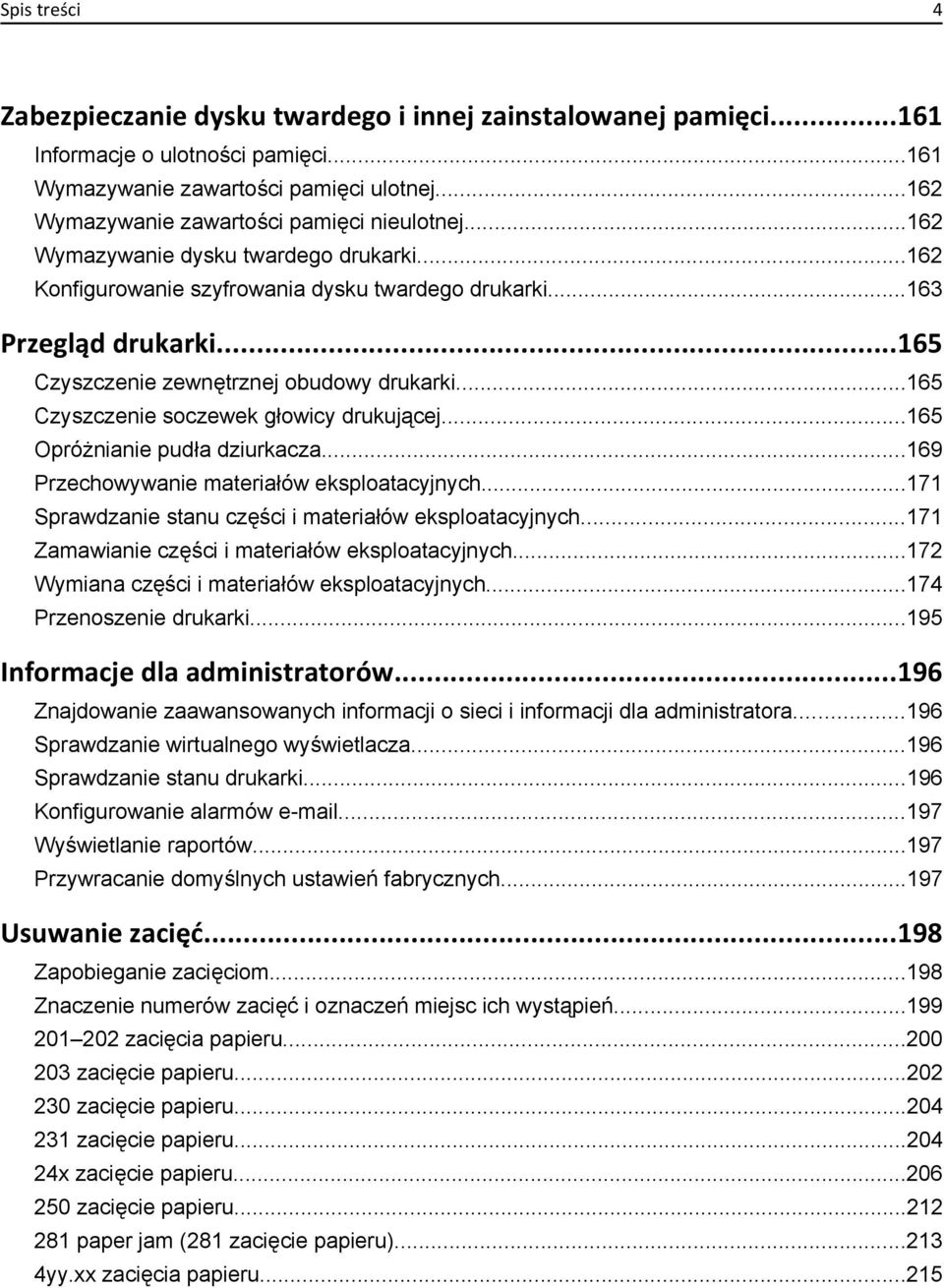 ..165 Czyszczenie zewnętrznej obudowy drukarki...165 Czyszczenie soczewek głowicy drukującej...165 Opróżnianie pudła dziurkacza...169 Przechowywanie materiałów eksploatacyjnych.