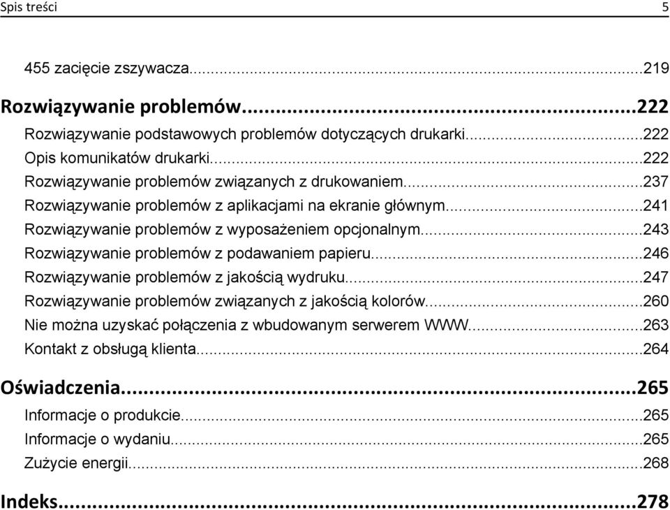 ..243 Rozwiązywanie problemów z podawaniem papieru...246 Rozwiązywanie problemów z jakością wydruku...247 Rozwiązywanie problemów związanych z jakością kolorów.