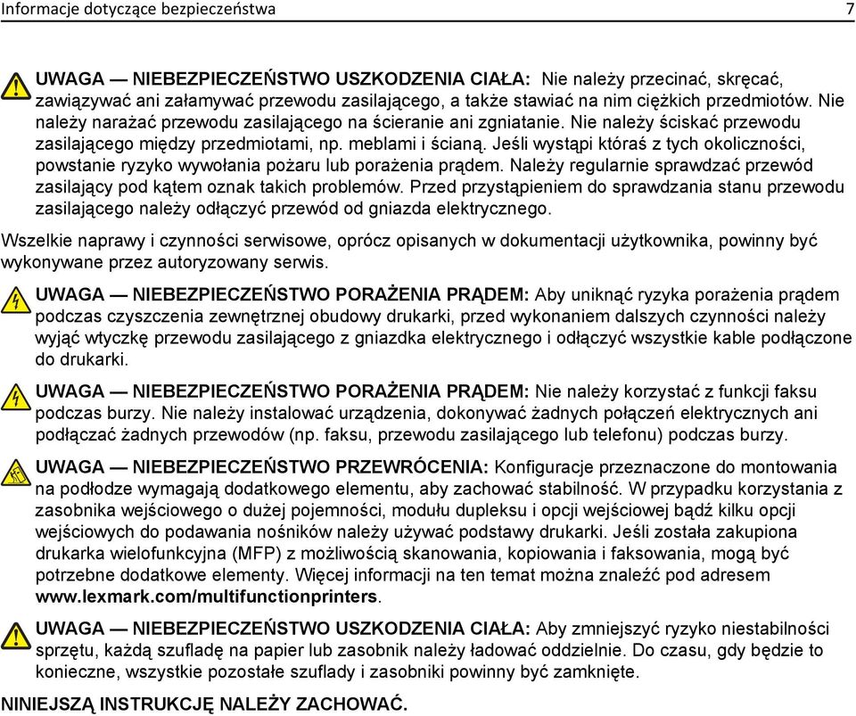 Jeśli wystąpi któraś z tych okoliczności, powstanie ryzyko wywołania pożaru lub porażenia prądem. Należy regularnie sprawdzać przewód zasilający pod kątem oznak takich problemów.