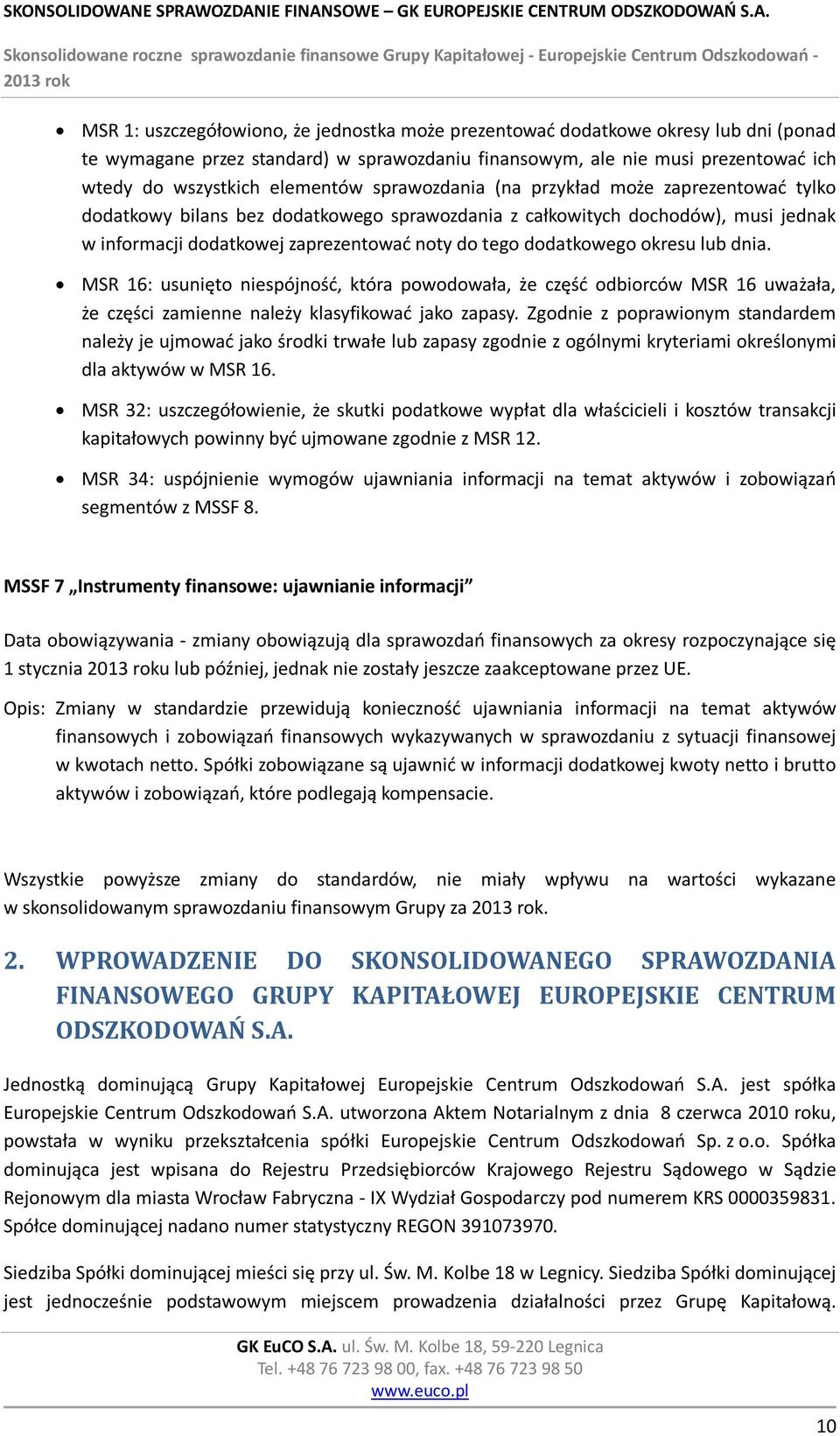 okresu lub dnia. MSR 16: usunięto niespójność, która powodowała, że część odbiorców MSR 16 uważała, że części zamienne należy klasyfikować jako zapasy.