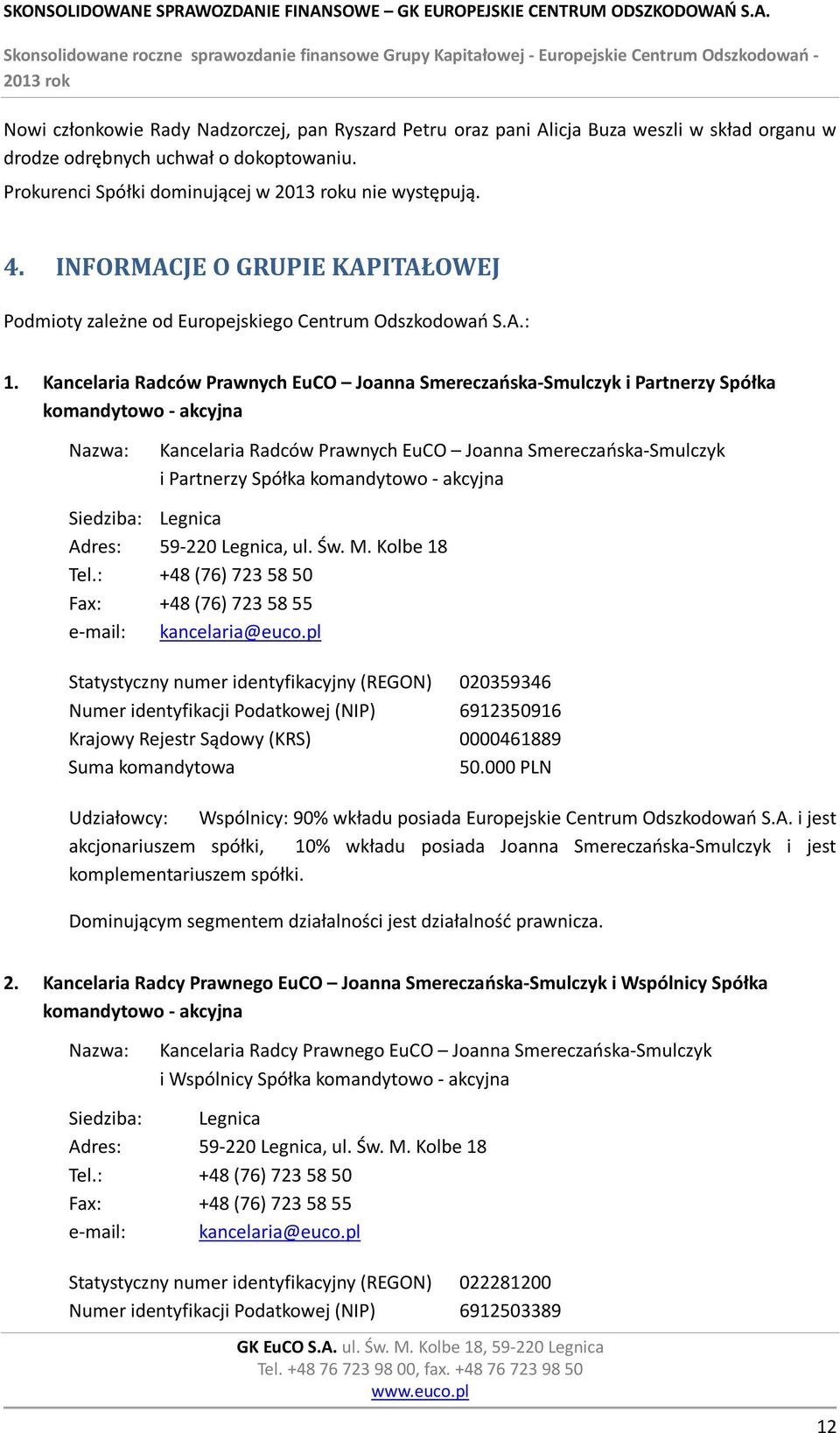 Kancelaria Radców Prawnych EuCO Joanna Smereczańska-Smulczyk i Partnerzy Spółka komandytowo - akcyjna Nazwa: Kancelaria Radców Prawnych EuCO Joanna Smereczańska-Smulczyk i Partnerzy Spółka