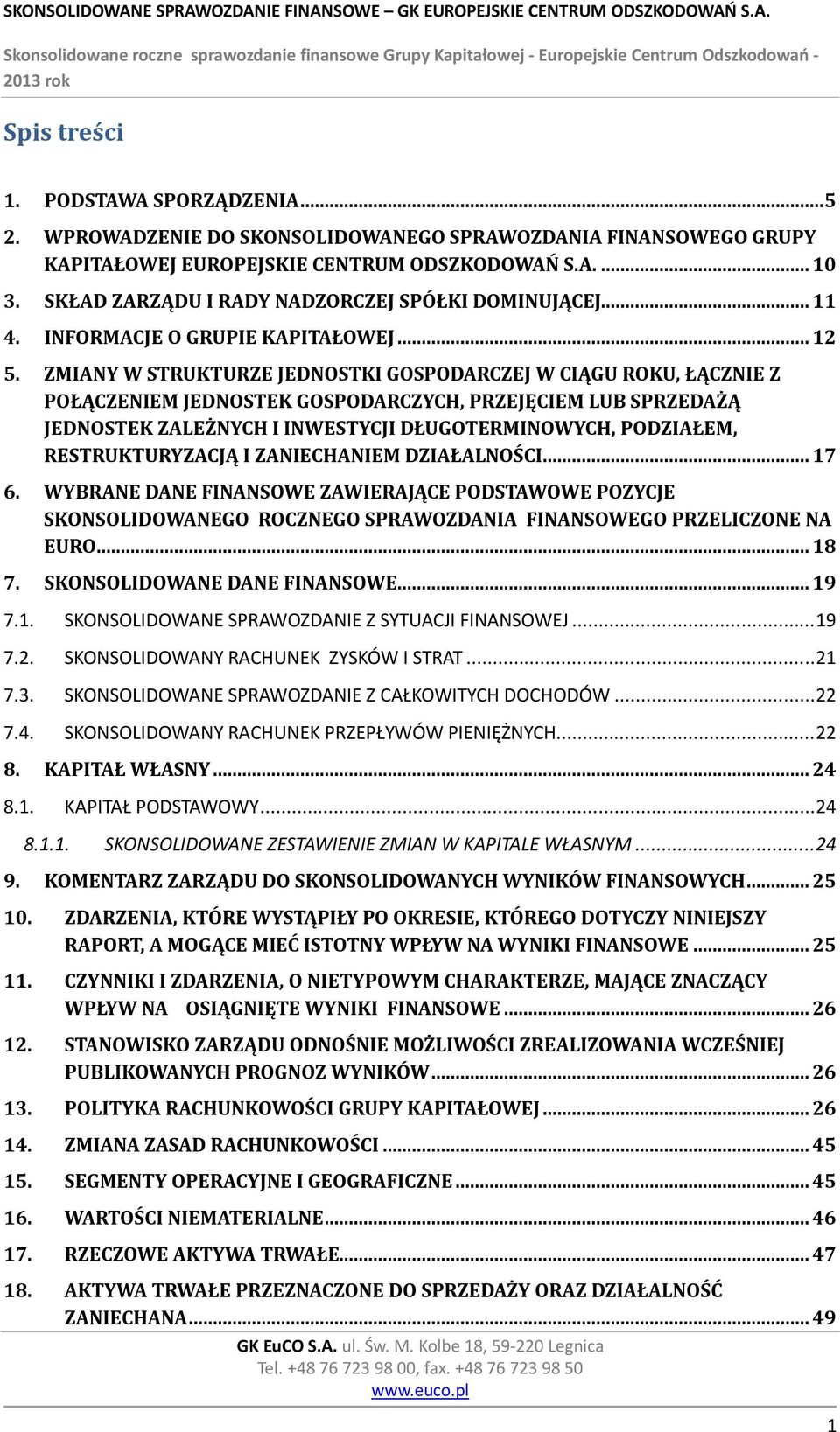 ZMIANY W STRUKTURZE JEDNOSTKI GOSPODARCZEJ W CIĄGU ROKU, ŁĄCZNIE Z POŁĄCZENIEM JEDNOSTEK GOSPODARCZYCH, PRZEJĘCIEM LUB SPRZEDAŻĄ JEDNOSTEK ZALEŻNYCH I INWESTYCJI DŁUGOTERMINOWYCH, PODZIAŁEM,