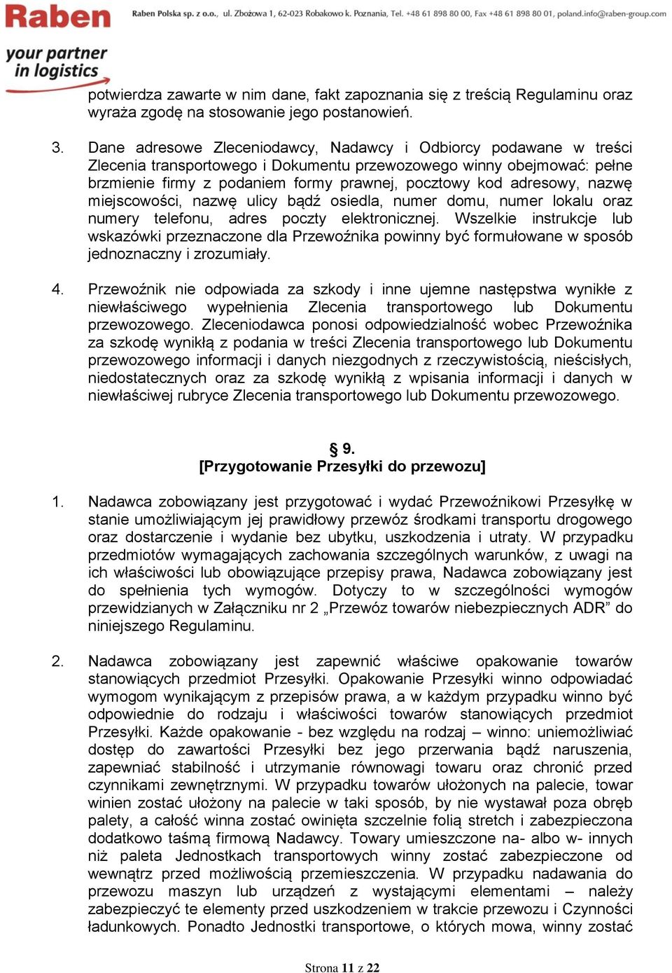 adresowy, nazwę miejscowości, nazwę ulicy bądź osiedla, numer domu, numer lokalu oraz numery telefonu, adres poczty elektronicznej.