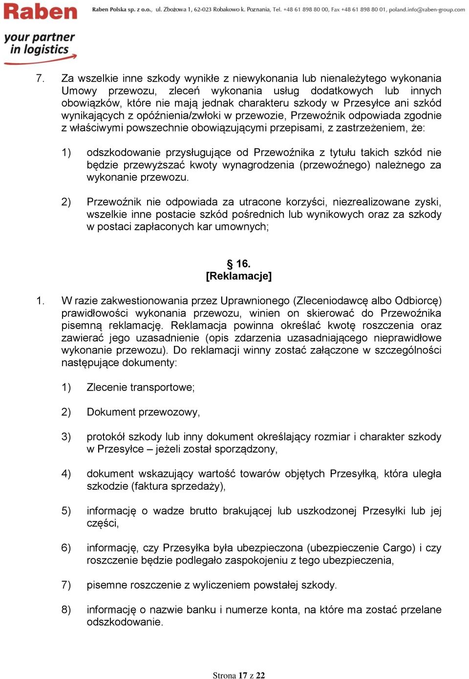 od Przewoźnika z tytułu takich szkód nie będzie przewyższać kwoty wynagrodzenia (przewoźnego) należnego za wykonanie przewozu.