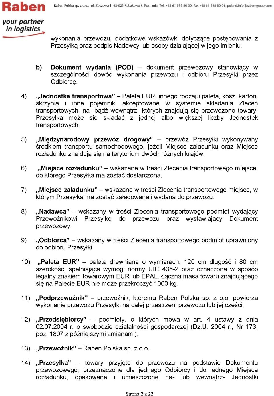 4) Jednostka transportowa Paleta EUR, innego rodzaju paleta, kosz, karton, skrzynia i inne pojemniki akceptowane w systemie składania Zleceń transportowych, na- bądź wewnątrz- których znajdują się