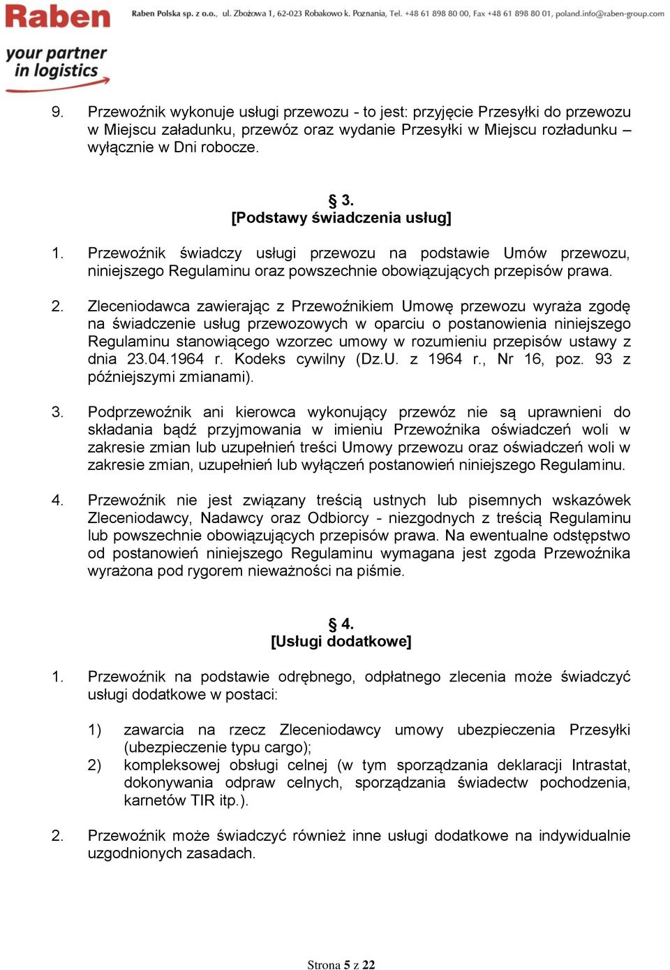 Zleceniodawca zawierając z Przewoźnikiem Umowę przewozu wyraża zgodę na świadczenie usług przewozowych w oparciu o postanowienia niniejszego Regulaminu stanowiącego wzorzec umowy w rozumieniu