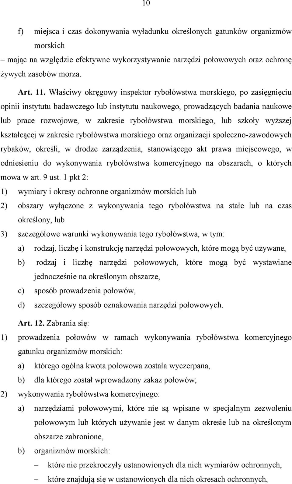 morskiego, lub szkoły wyższej kształcącej w zakresie rybołówstwa morskiego oraz organizacji społeczno-zawodowych rybaków, określi, w drodze zarządzenia, stanowiącego akt prawa miejscowego, w