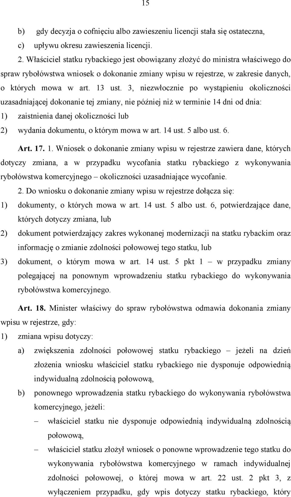 3, niezwłocznie po wystąpieniu okoliczności uzasadniającej dokonanie tej zmiany, nie później niż w terminie 14 dni od dnia: 1) zaistnienia danej okoliczności lub 2) wydania dokumentu, o którym mowa w