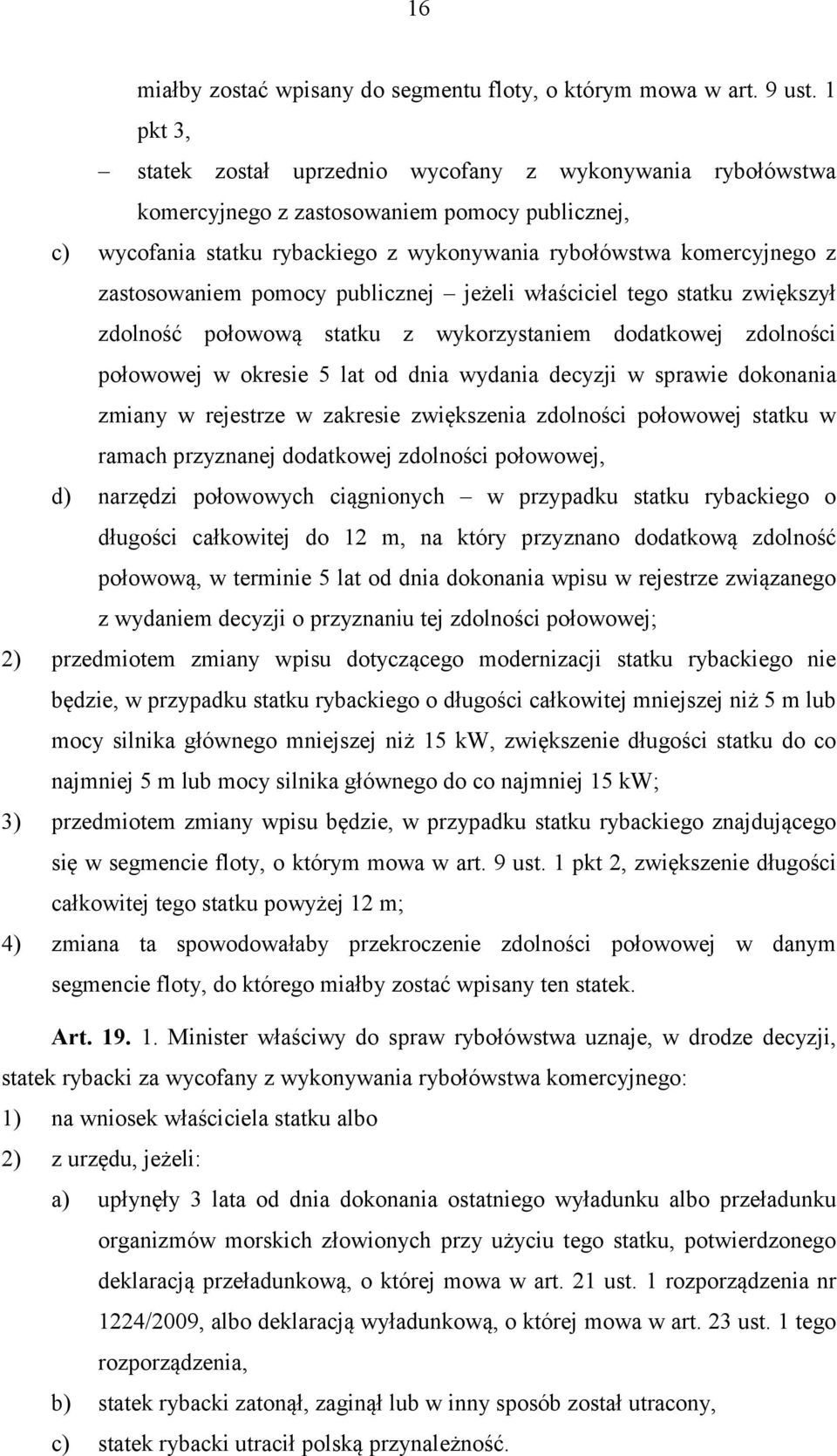 zastosowaniem pomocy publicznej jeżeli właściciel tego statku zwiększył zdolność połowową statku z wykorzystaniem dodatkowej zdolności połowowej w okresie 5 lat od dnia wydania decyzji w sprawie