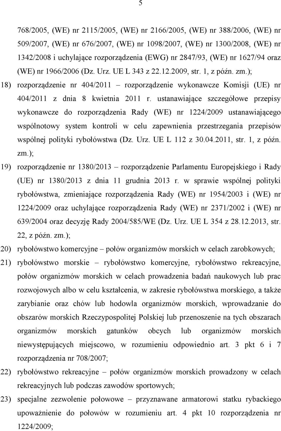 ); 18) rozporządzenie nr 404/2011 rozporządzenie wykonawcze Komisji (UE) nr 404/2011 z dnia 8 kwietnia 2011 r.