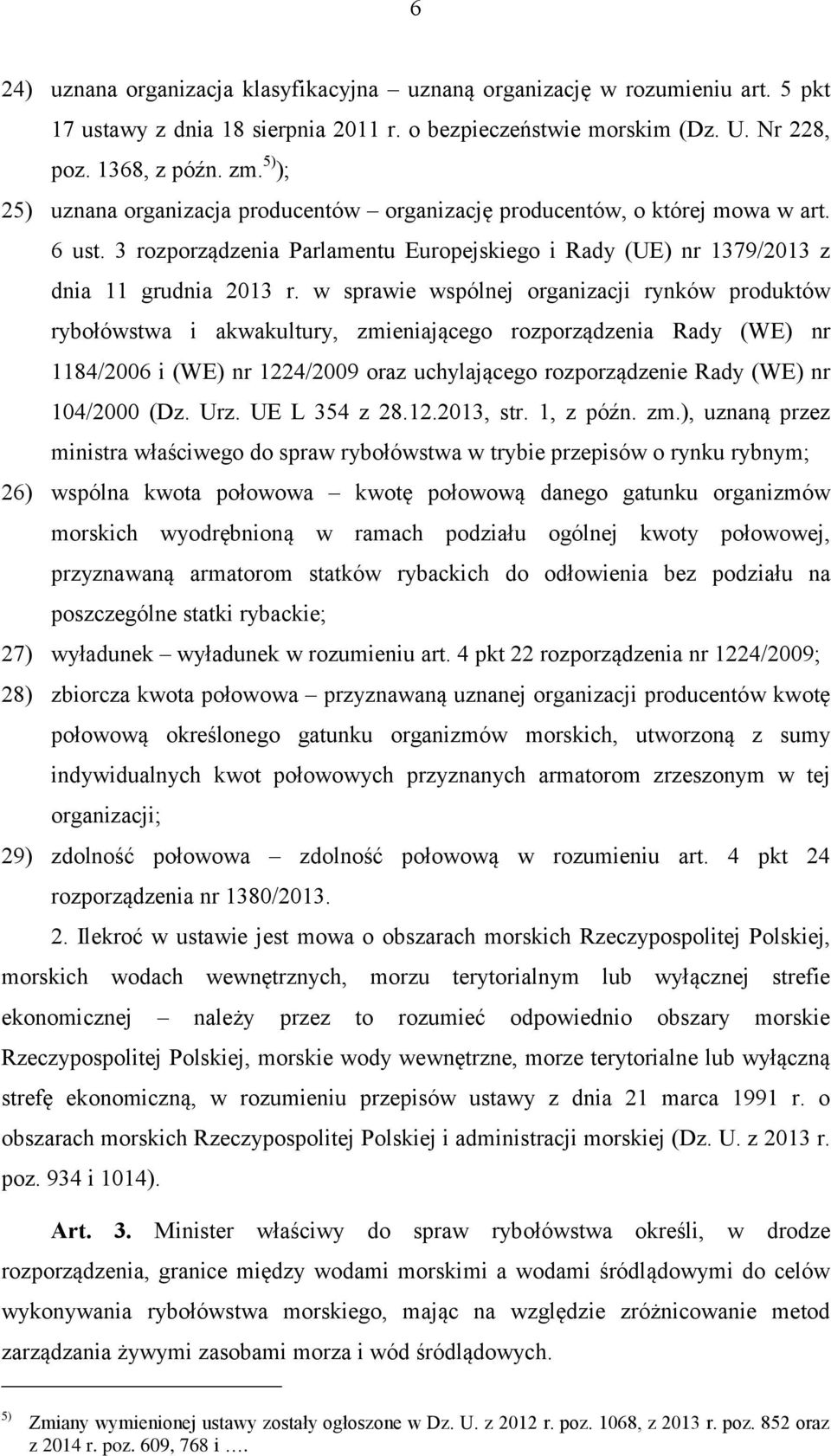 w sprawie wspólnej organizacji rynków produktów rybołówstwa i akwakultury, zmieniającego rozporządzenia Rady (WE) nr 1184/2006 i (WE) nr 1224/2009 oraz uchylającego rozporządzenie Rady (WE) nr