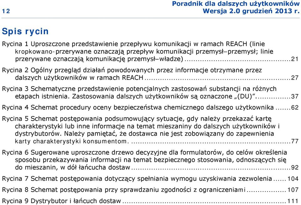 .. 27 Rycina 3 Schematyczne przedstawienie potencjalnych zastosowań substancji na różnych etapach istnienia. Zastosowania dalszych użytkowników są oznaczone (DU).