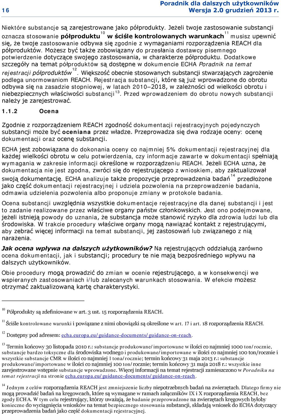 REACH dla półproduktów. Możesz być także zobowiązany do przesłania dostawcy pisemnego potwierdzenie dotyczące swojego zastosowania, w charakterze półproduktu.