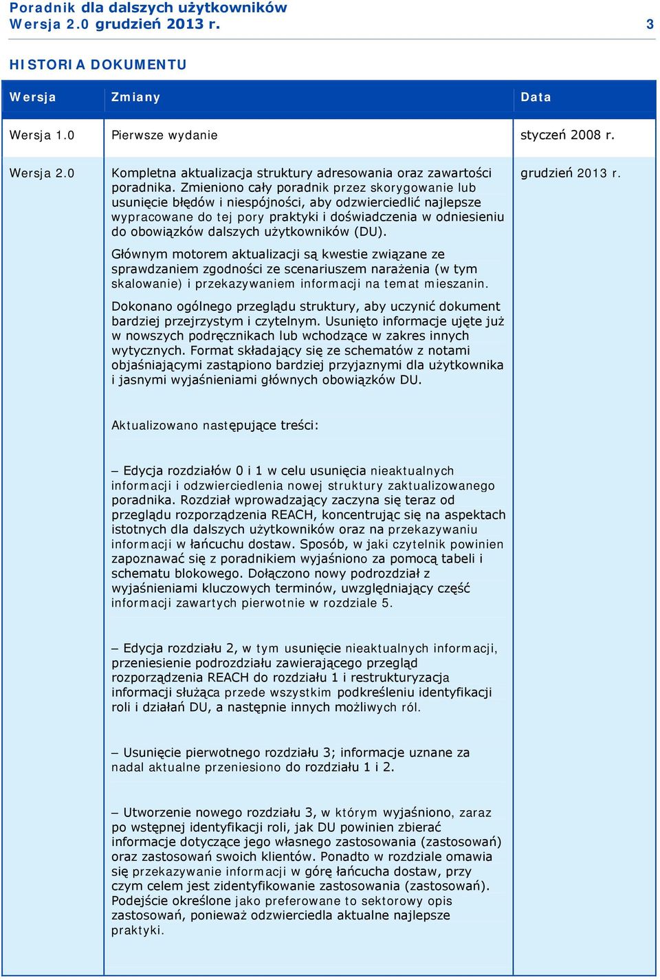 użytkowników (DU). Głównym motorem aktualizacji są kwestie związane ze sprawdzaniem zgodności ze scenariuszem narażenia (w tym skalowanie) i przekazywaniem informacji na temat mieszanin.