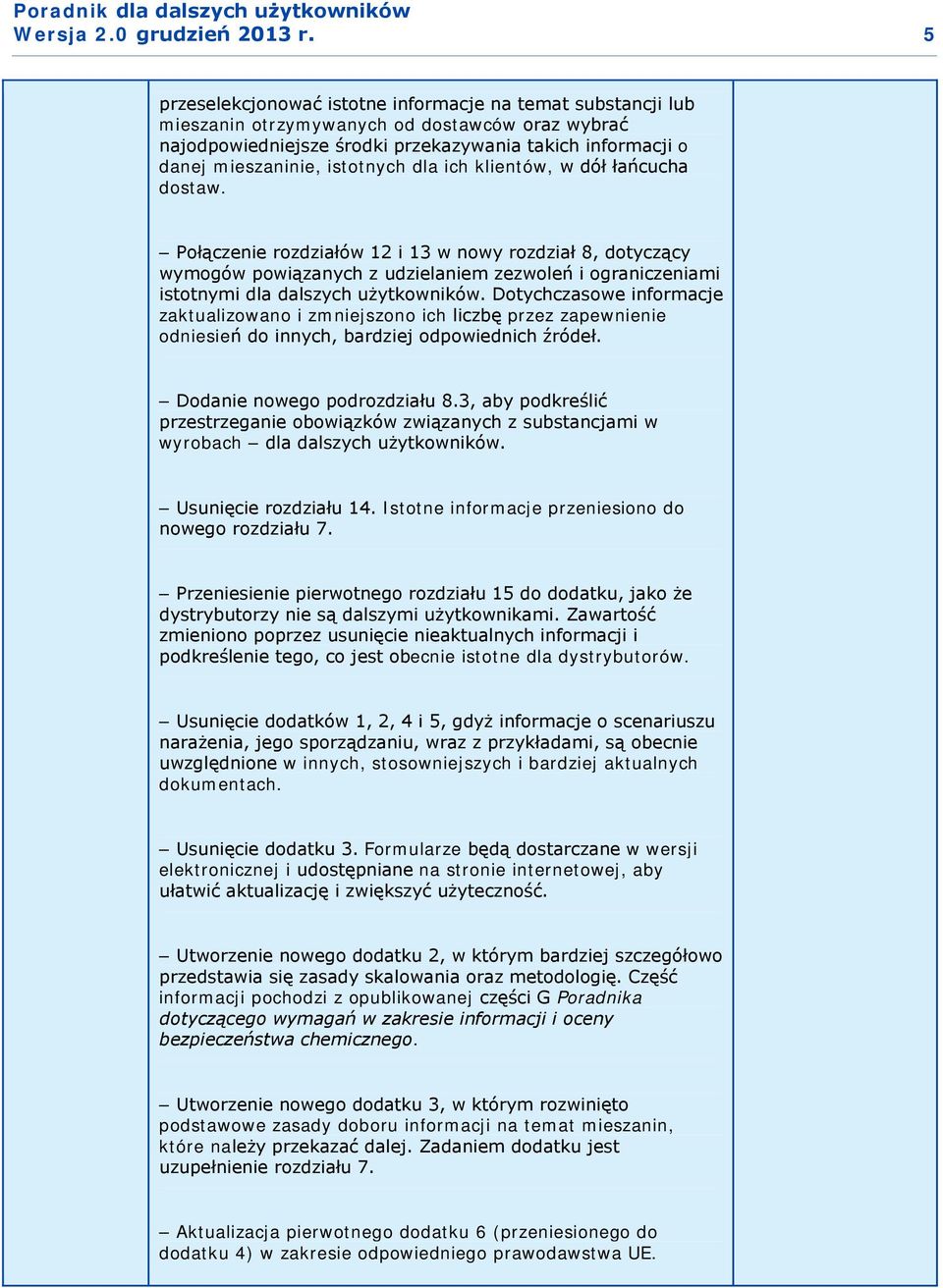 Połączenie rozdziałów 12 i 13 w nowy rozdział 8, dotyczący wymogów powiązanych z udzielaniem zezwoleń i ograniczeniami istotnymi dla dalszych użytkowników.