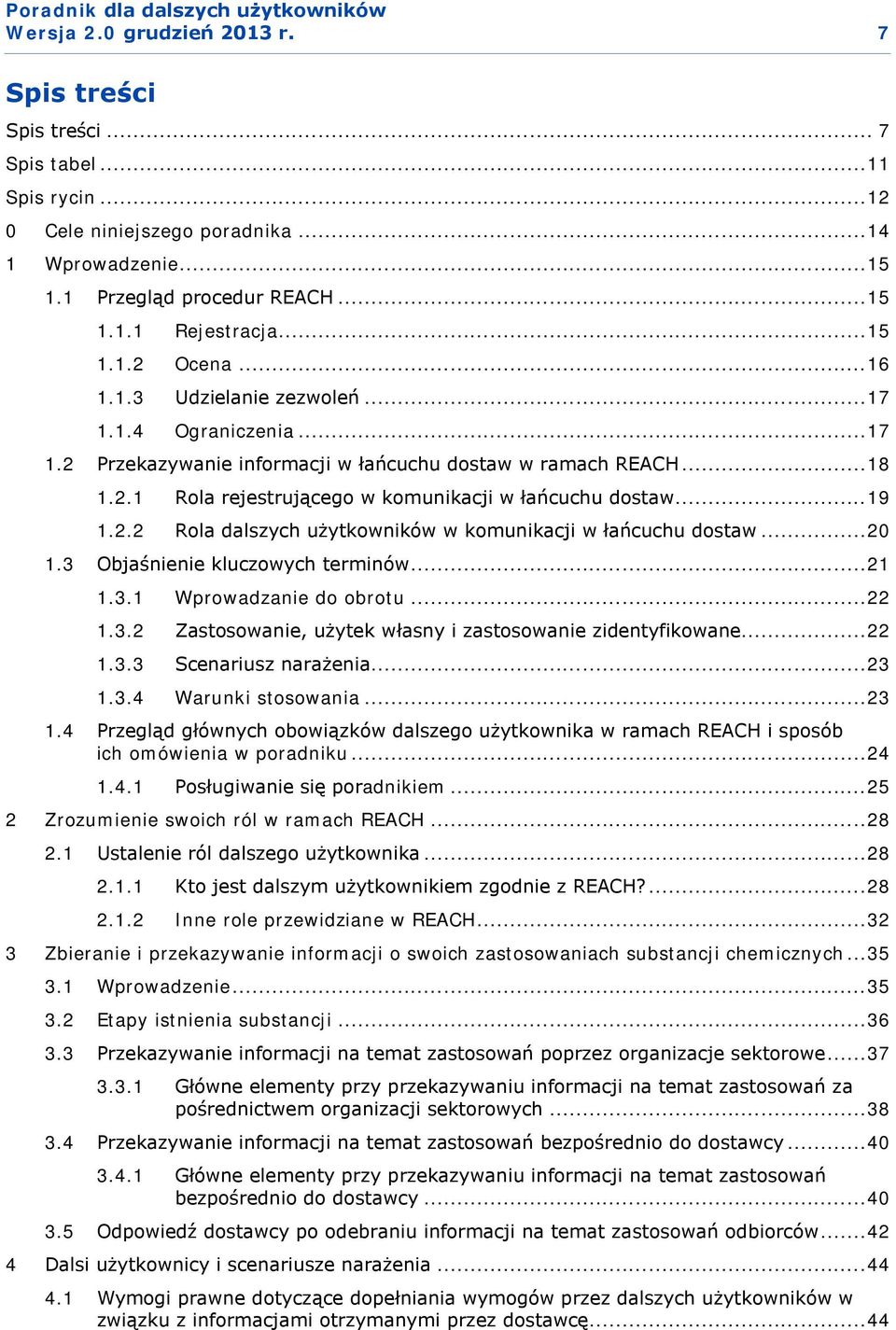 .. 20 1.3 Objaśnienie kluczowych terminów... 21 1.3.1 Wprowadzanie do obrotu... 22 1.3.2 Zastosowanie, użytek własny i zastosowanie zidentyfikowane... 22 1.3.3 Scenariusz narażenia... 23 1.3.4 Warunki stosowania.