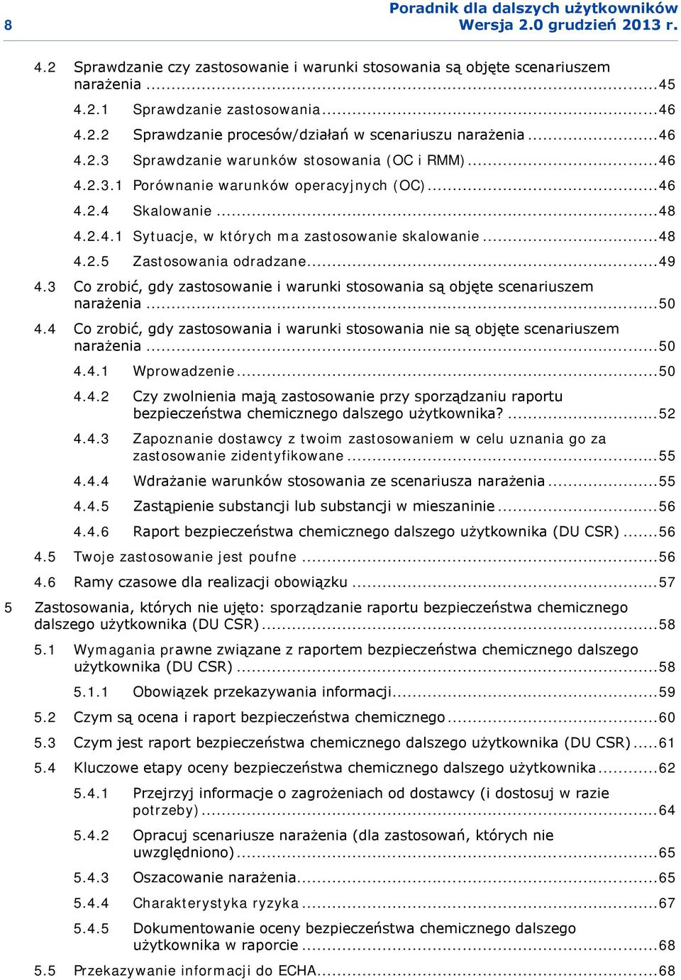 3 Co zrobić, gdy zastosowanie i warunki stosowania są objęte scenariuszem narażenia... 50 4.4 Co zrobić, gdy zastosowania i warunki stosowania nie są objęte scenariuszem narażenia... 50 4.4.1 Wprowadzenie.