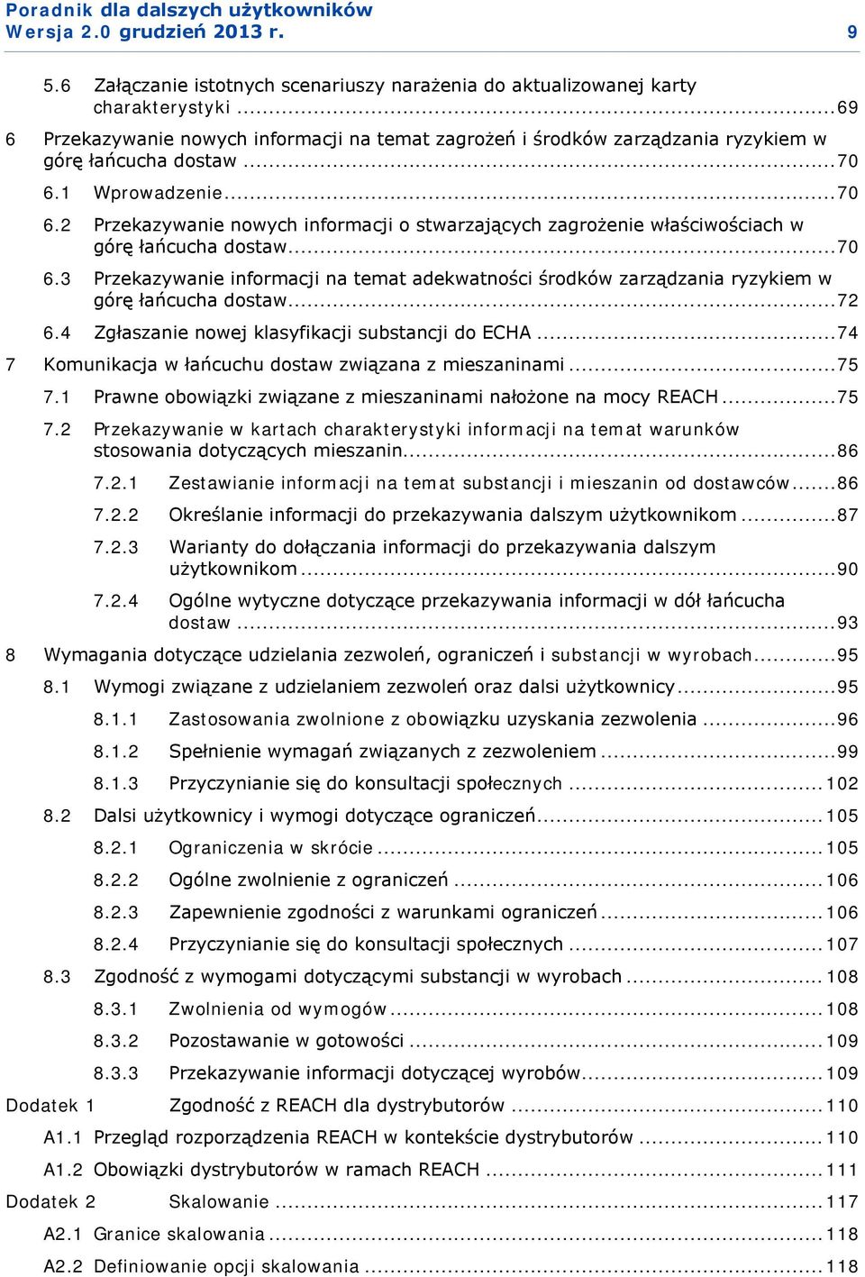 .. 72 6.4 Zgłaszanie nowej klasyfikacji substancji do ECHA... 74 7 Komunikacja w łańcuchu dostaw związana z mieszaninami... 75 7.1 Prawne obowiązki związane z mieszaninami nałożone na mocy REACH.