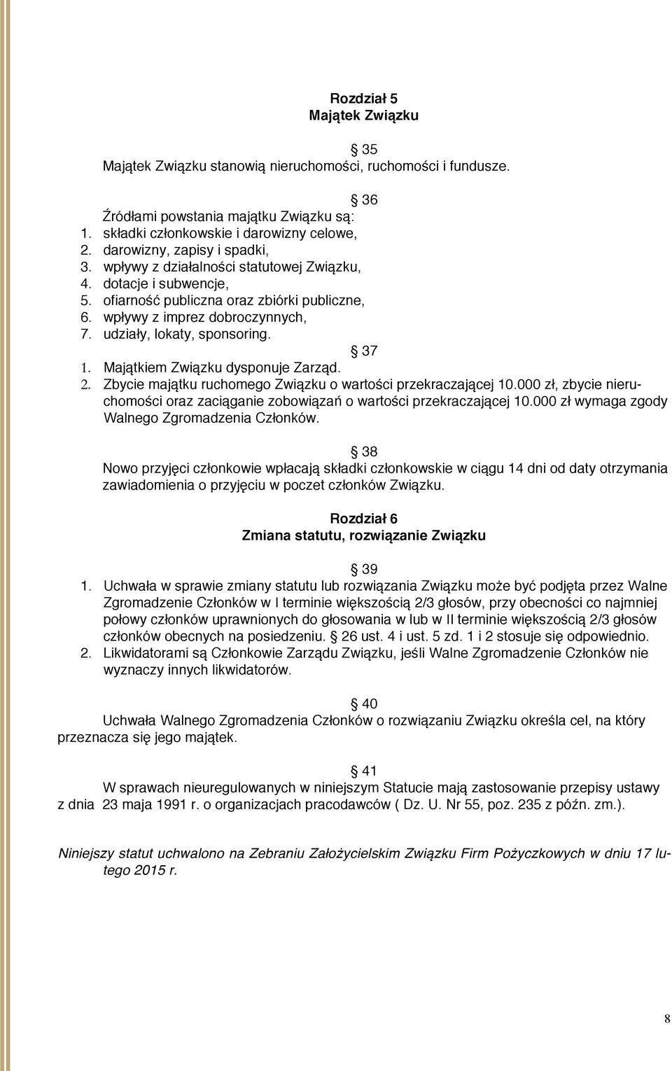 udziały, lokaty, sponsoring. 37 1. Majątkiem Związku dysponuje Zarząd. 2. Zbycie majątku ruchomego Związku o wartości przekraczającej 10.