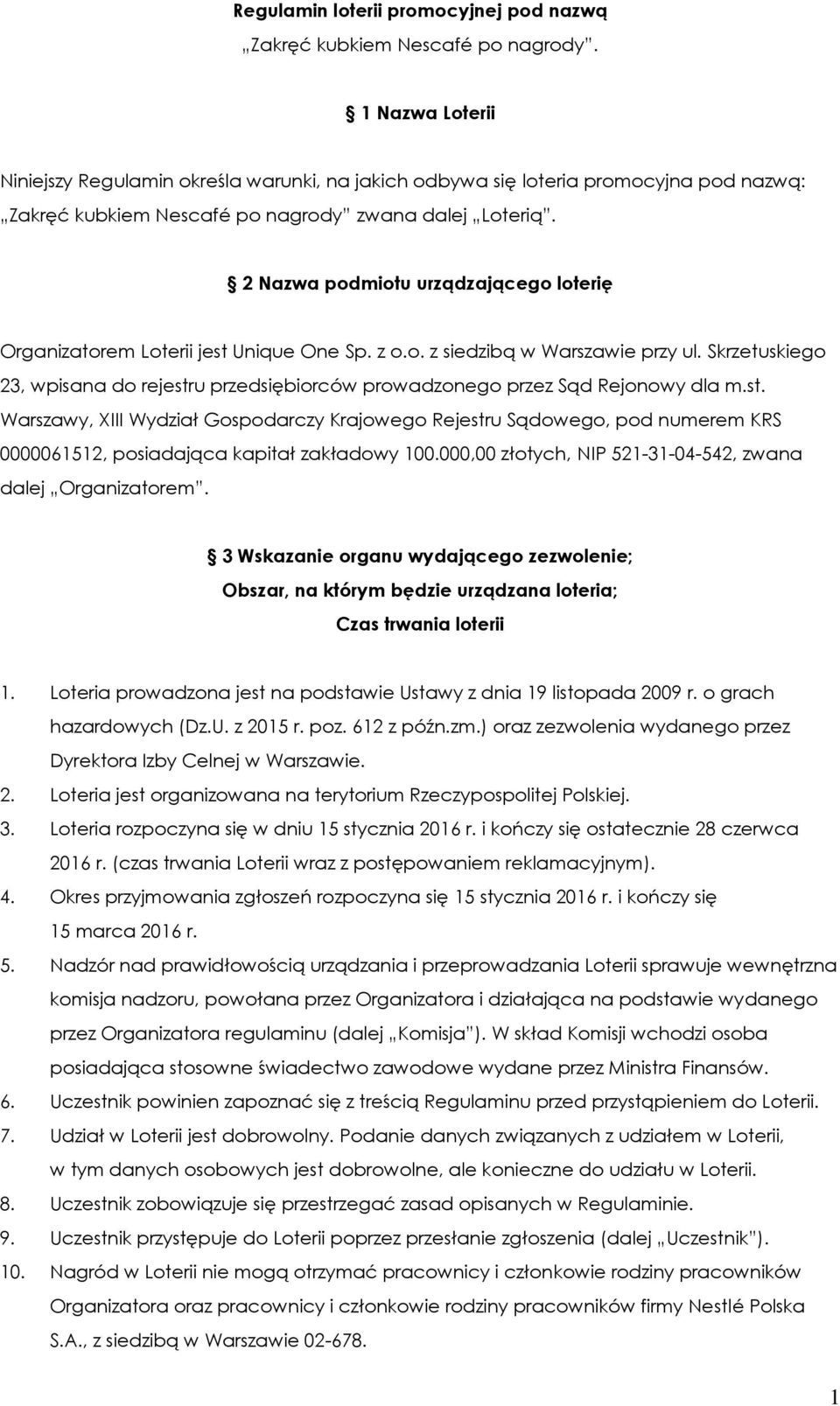 2 Nazwa podmiotu urządzającego loterię Organizatorem Loterii jest Unique One Sp. z o.o. z siedzibą w Warszawie przy ul.