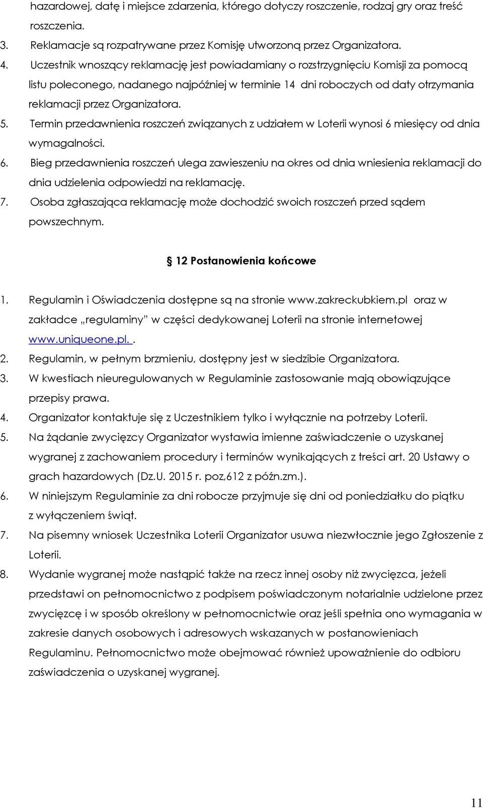 5. Termin przedawnienia roszczeń związanych z udziałem w Loterii wynosi 6 