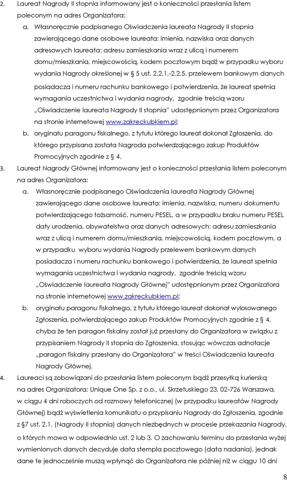 domu/mieszkania, miejscowością, kodem pocztowym bądź w przypadku wyboru wydania Nagrody określonej w 5 