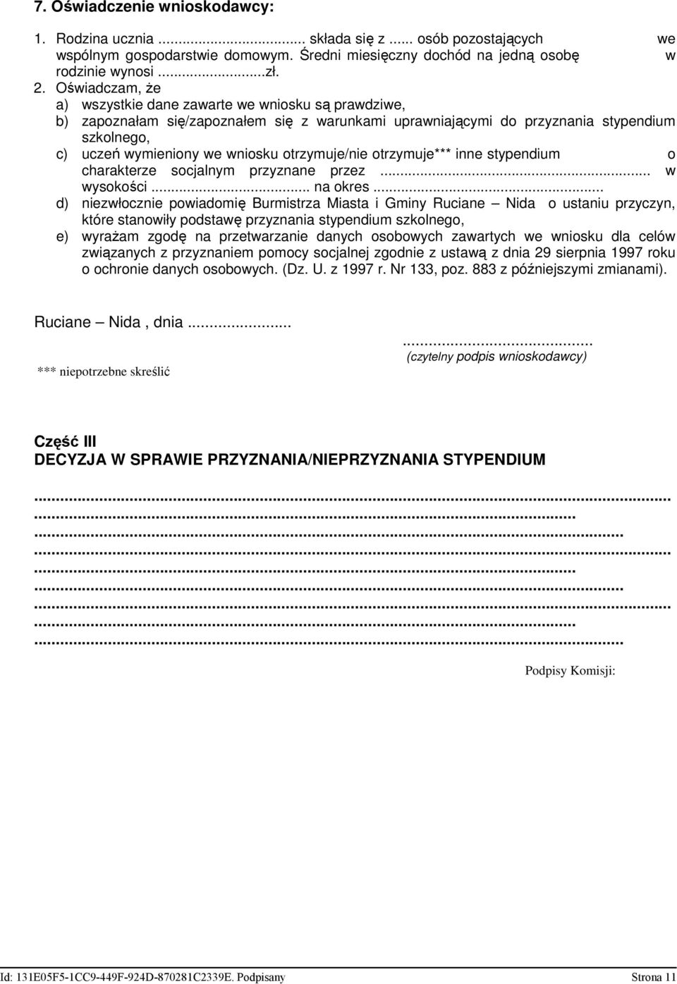 otrzymuje/nie otrzymuje*** inne stypendium o charakterze socjalnym przyznane przez... w wysokości... na okres.