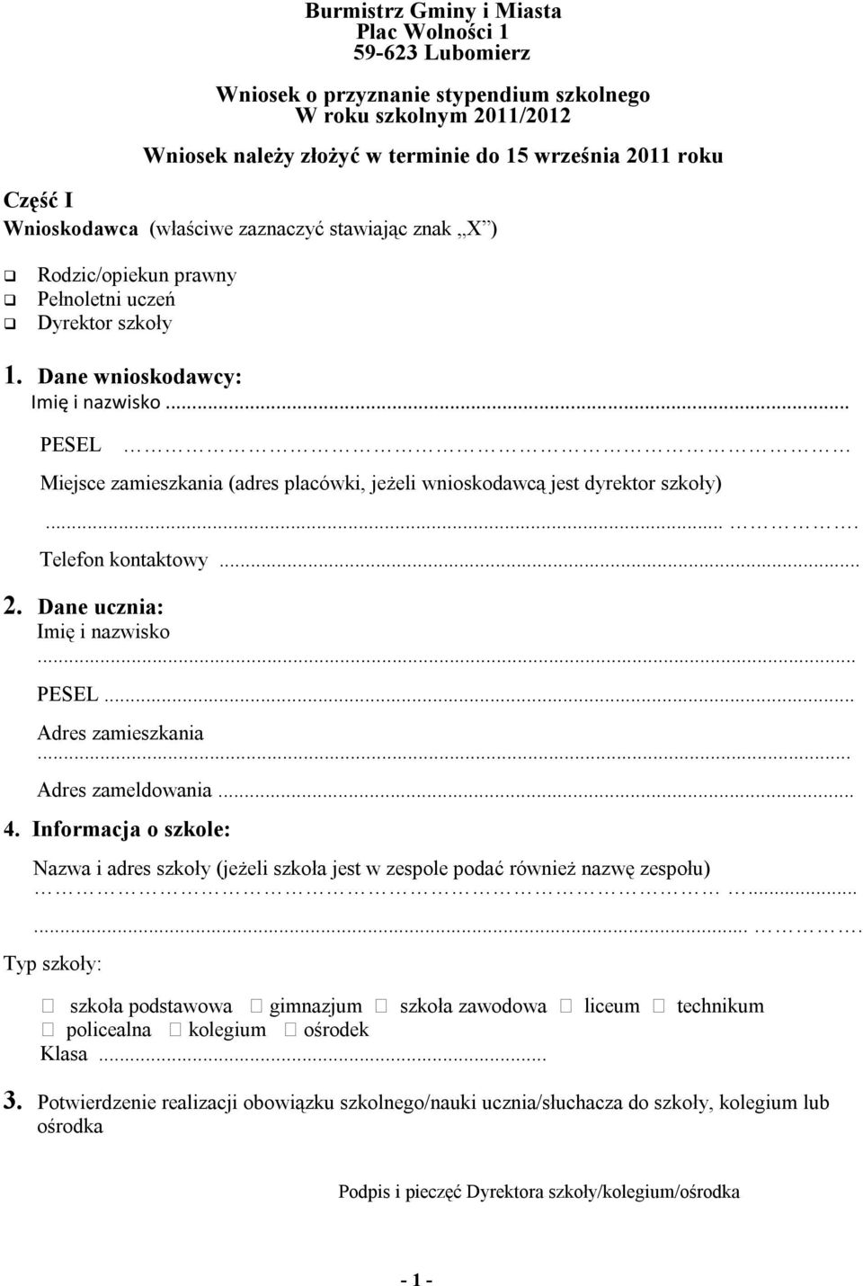 .. PESEL Miejsce zamieszkania (adres placówki, jeżeli wnioskodawcą jest dyrektor szkoły).... Telefon kontaktowy... 2. Dane ucznia: Imię i nazwisko... PESEL... Adres zamieszkania... Adres zameldowania.