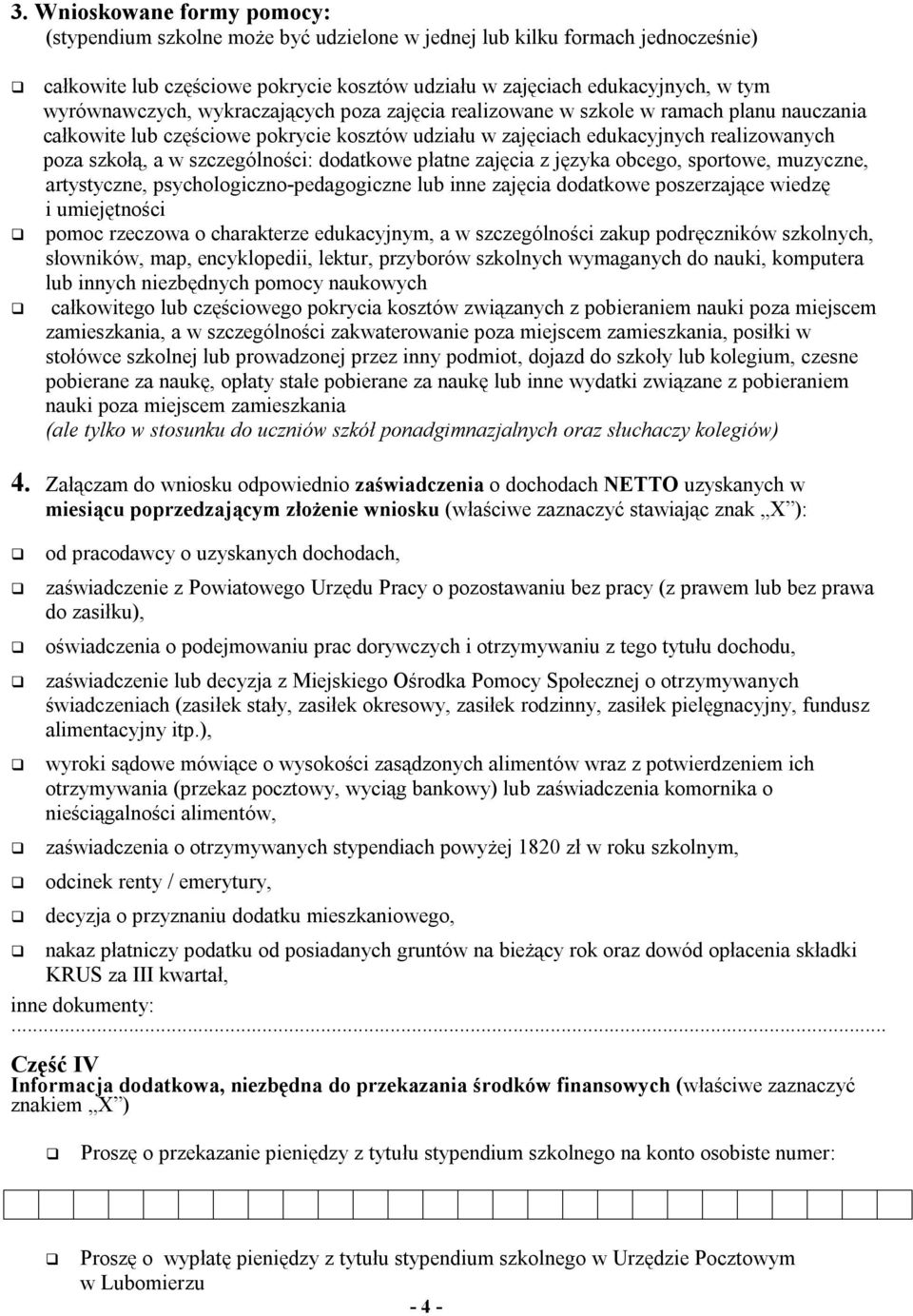 szczególności: dodatkowe płatne zajęcia z języka obcego, sportowe, muzyczne, artystyczne, psychologiczno-pedagogiczne lub inne zajęcia dodatkowe poszerzające wiedzę i umiejętności pomoc rzeczowa o