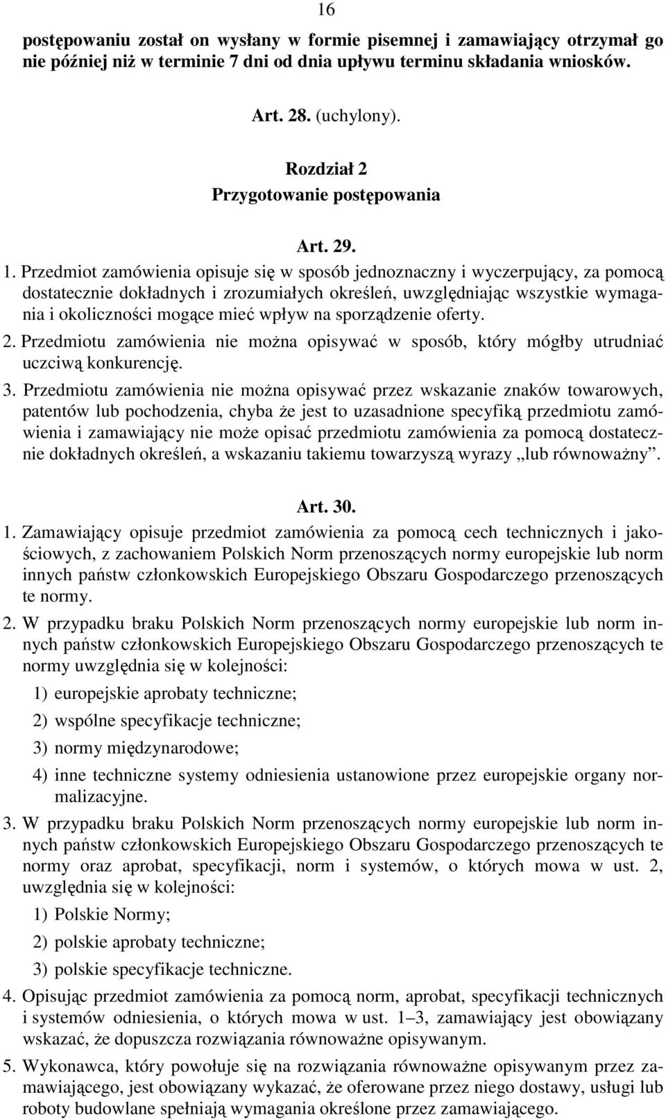 Przedmiot zamówienia opisuje się w sposób jednoznaczny i wyczerpujący, za pomocą dostatecznie dokładnych i zrozumiałych określeń, uwzględniając wszystkie wymagania i okoliczności mogące mieć wpływ na