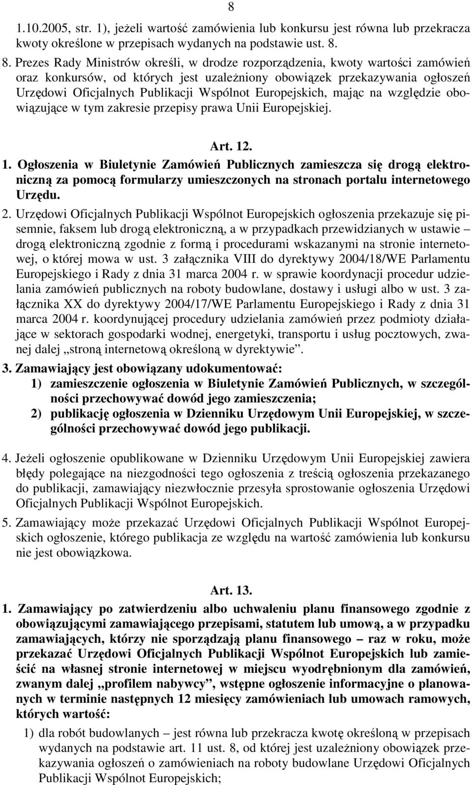 Wspólnot Europejskich, mając na względzie obowiązujące w tym zakresie przepisy prawa Unii Europejskiej. Art. 12