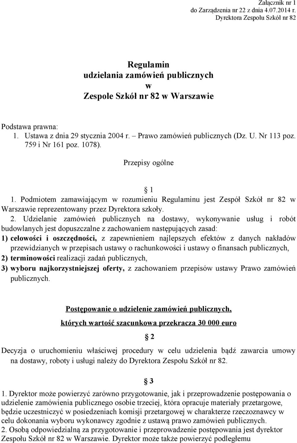 Podmiotem zamawiającym w rozumieniu Regulaminu jest Zespół Szkół nr 82 w Warszawie reprezentowany przez Dyrektora szkoły. 2.