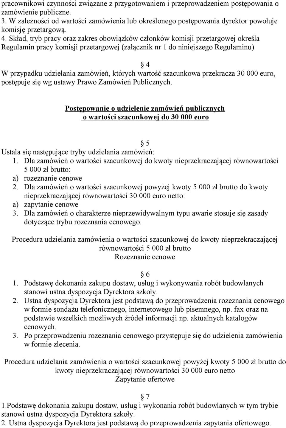 Skład, tryb pracy oraz zakres obowiązków członków komisji przetargowej określa Regulamin pracy komisji przetargowej (załącznik nr 1 do niniejszego Regulaminu) 4 W przypadku udzielania zamówień,