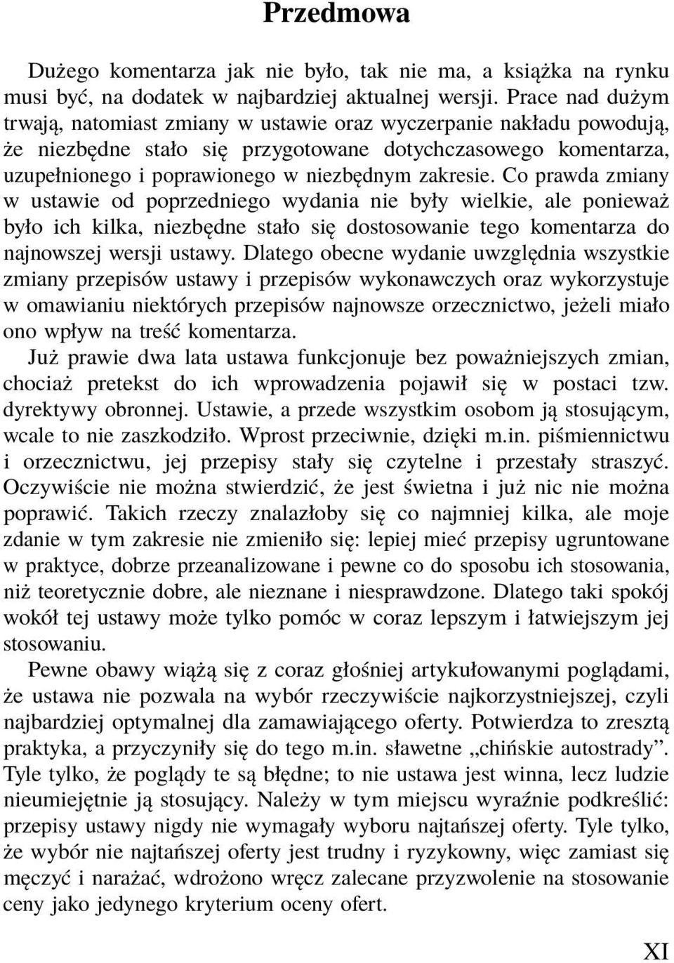 zakresie. Co prawda zmiany w ustawie od poprzedniego wydania nie były wielkie, ale ponieważ było ich kilka, niezbędne stało się dostosowanie tego komentarza do najnowszej wersji ustawy.