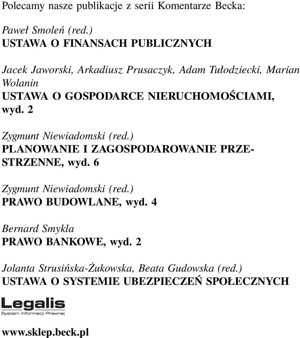 NIERUCHOMOŚCIAMI, wyd. 2 Zygmunt Niewiadomski (red.) PLANOWANIE I ZAGOSPODAROWANIE PRZE- STRZENNE, wyd.
