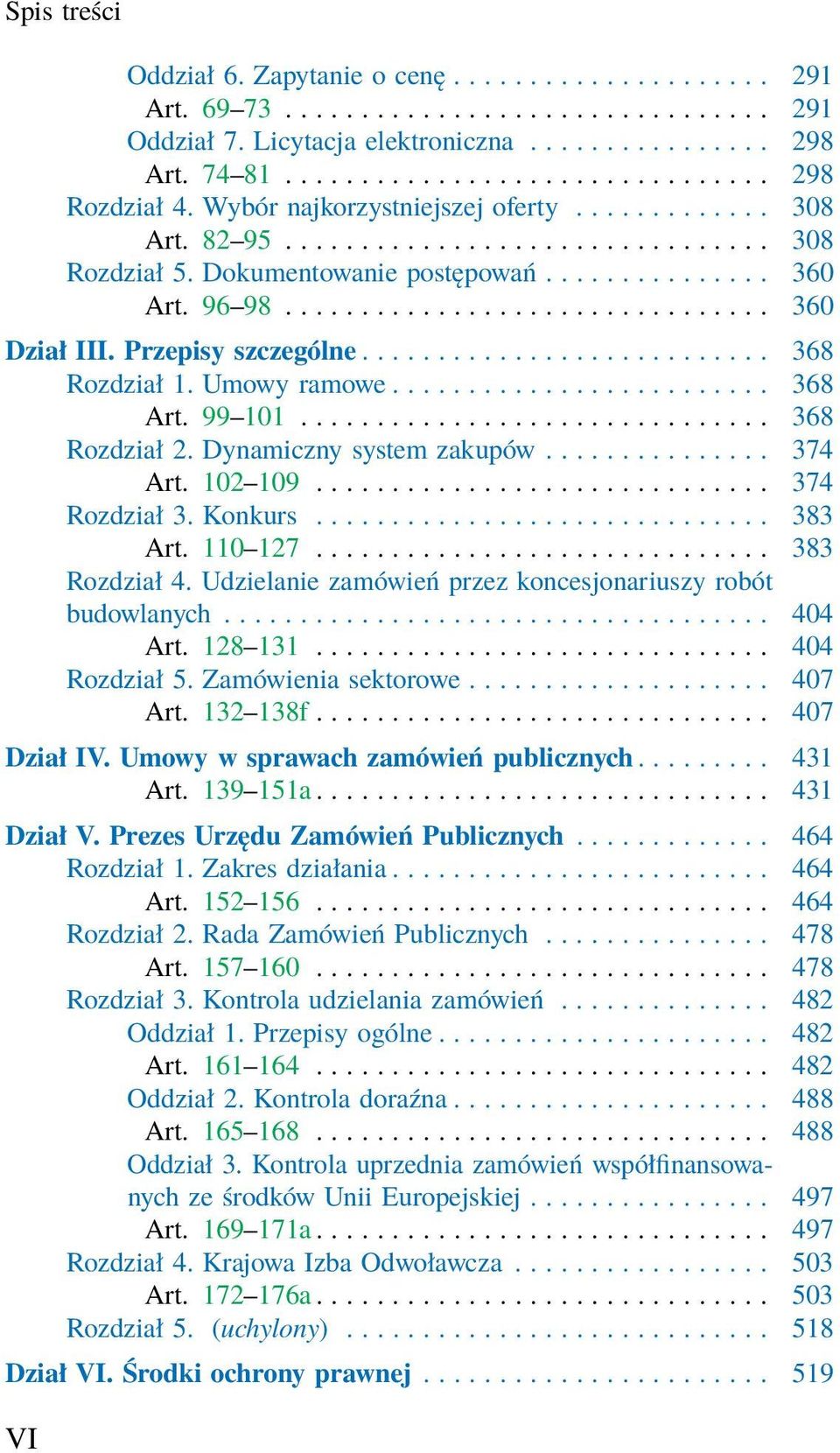 Przepisy szczególne........................... 368 Rozdział 1. Umowy ramowe......................... 368 Art. 99 101............................... 368 Rozdział 2. Dynamiczny system zakupów............... 374 Art.