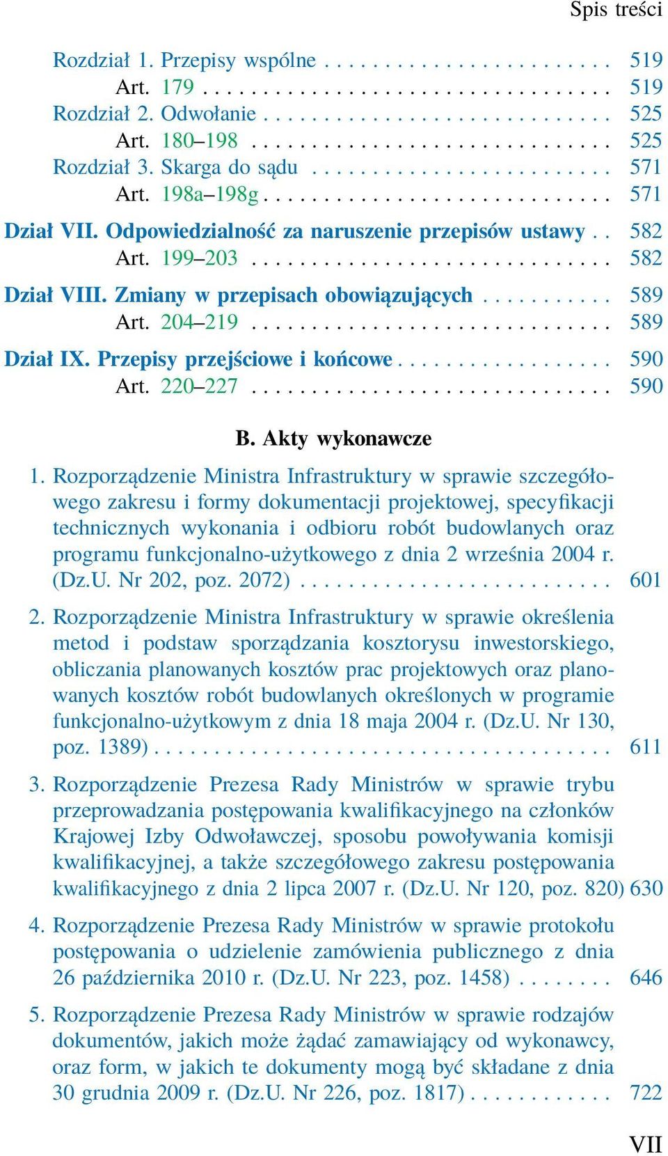 Zmiany w przepisach obowiązujących........... 589 Art. 204 219.............................. 589 Dział IX. Przepisy przejściowe i końcowe.................. 590 Art. 220 227.............................. 590 B.