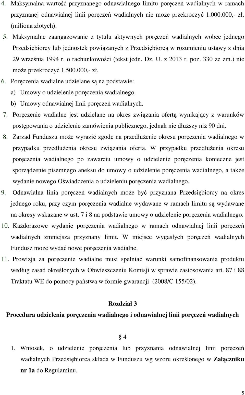 o rachunkowości (tekst jedn. Dz. U. z 2013 r. poz. 330 ze zm.) nie może przekroczyć 1.500.000,- zł. 6. Poręczenia wadialne udzielane są na podstawie: a) Umowy o udzielenie poręczenia wadialnego.