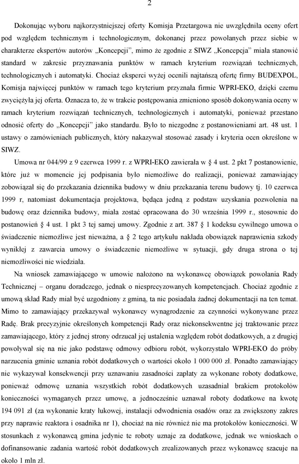 Chocia9 eksperci wy9ej ocenili najta:sz& ofert2 firmy BUDEXPOL, Komisja najwi2cej punktów w ramach tego kryterium przyznaa firmie WPRI-EKO, dzi2ki czemu zwyci29ya jej oferta.