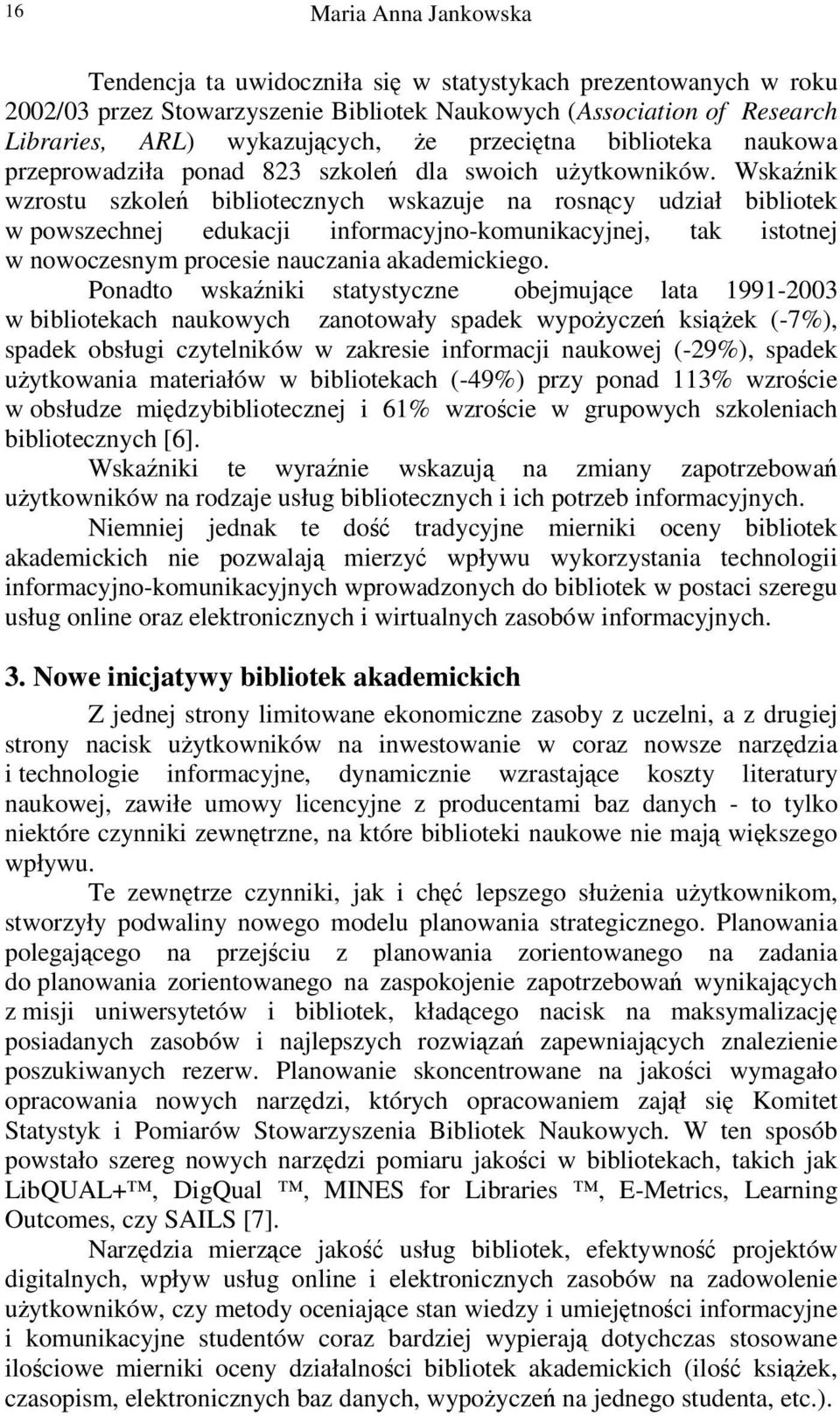 Wskanik wzrostu szkole bibliotecznych wskazuje na rosncy udział bibliotek w powszechnej edukacji informacyjno-komunikacyjnej, tak istotnej w nowoczesnym procesie nauczania akademickiego.