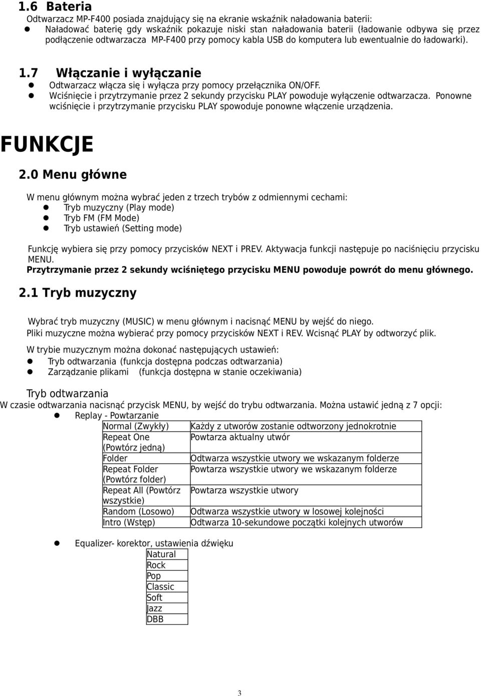 Wciśnięcie i przytrzymanie przez 2 sekundy przycisku PLAY powoduje wyłączenie odtwarzacza. Ponowne wciśnięcie i przytrzymanie przycisku PLAY spowoduje ponowne włączenie urządzenia. FUNKCJE 2.