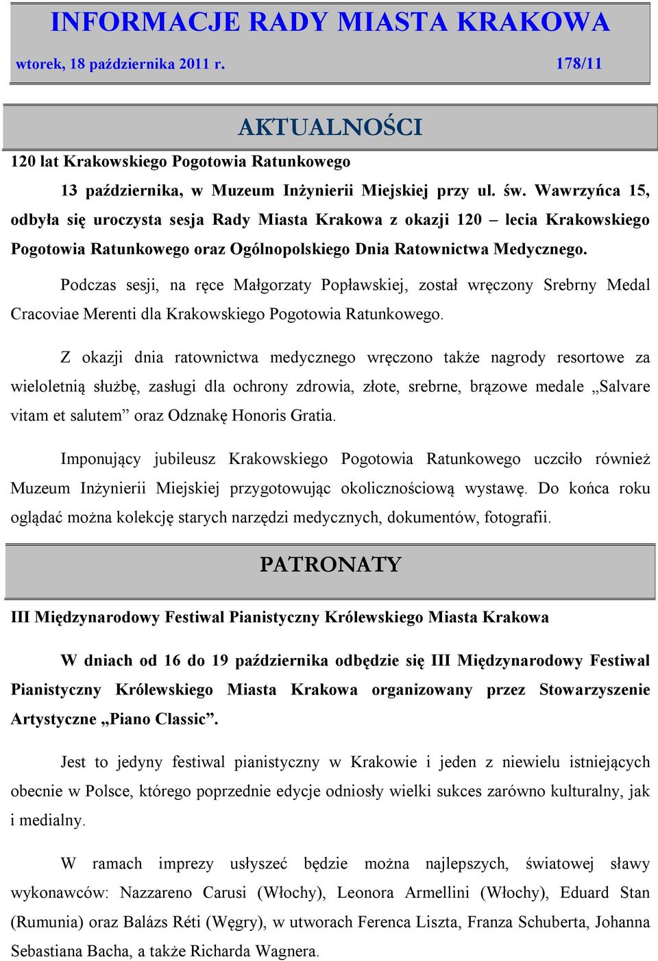 Podczas sesji, na ręce Małgorzaty Popławskiej, został wręczony Srebrny Medal Cracoviae Merenti dla Krakowskiego Pogotowia Ratunkowego.