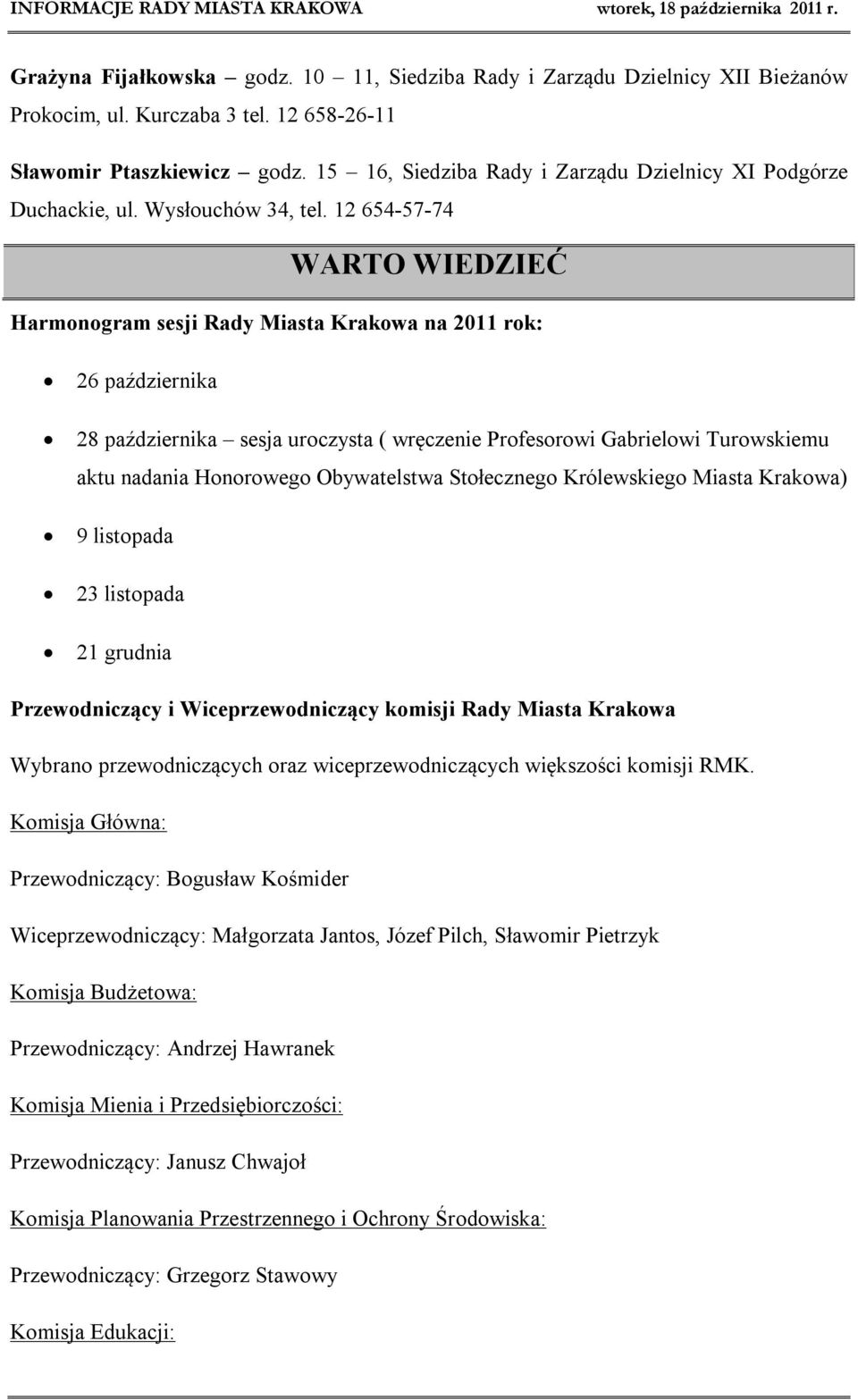 12 654-57-74 WARTO WIEDZIEĆ Harmonogram sesji Rady Miasta Krakowa na 2011 rok: 26 października 28 października sesja uroczysta ( wręczenie Profesorowi Gabrielowi Turowskiemu aktu nadania Honorowego