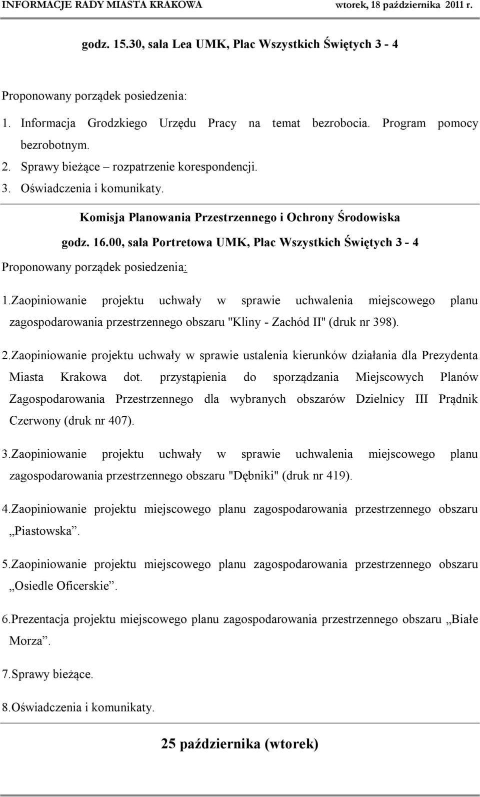 00, sala Portretowa UMK, Plac Wszystkich Świętych 3-4 Proponowany porządek posiedzenia: 1.