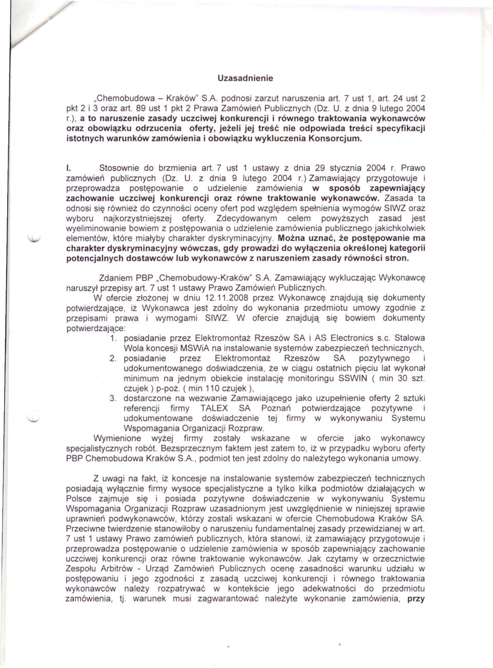 obowiazku wykluczenia Konsorcjum. I. Stosownie do brzmienia art. 7 ust 1 ustawy z dnia 29 stycznia 2004 r. Prawo zamówien publicznych (Dz. U. z dnia 9 lutego 2004 r.