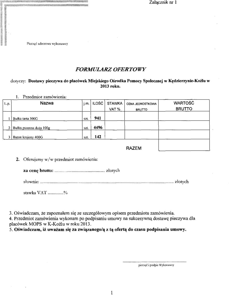 Oferujemy w /w przedrniot zam6wienia: za centt brutto:... zlotych slownie:... zlotych stawka VAT... % 3. Oswiadczam, ze zapoznalem si~ ze szczeg61owym opisem przedmiotu zam6wienia. 4.