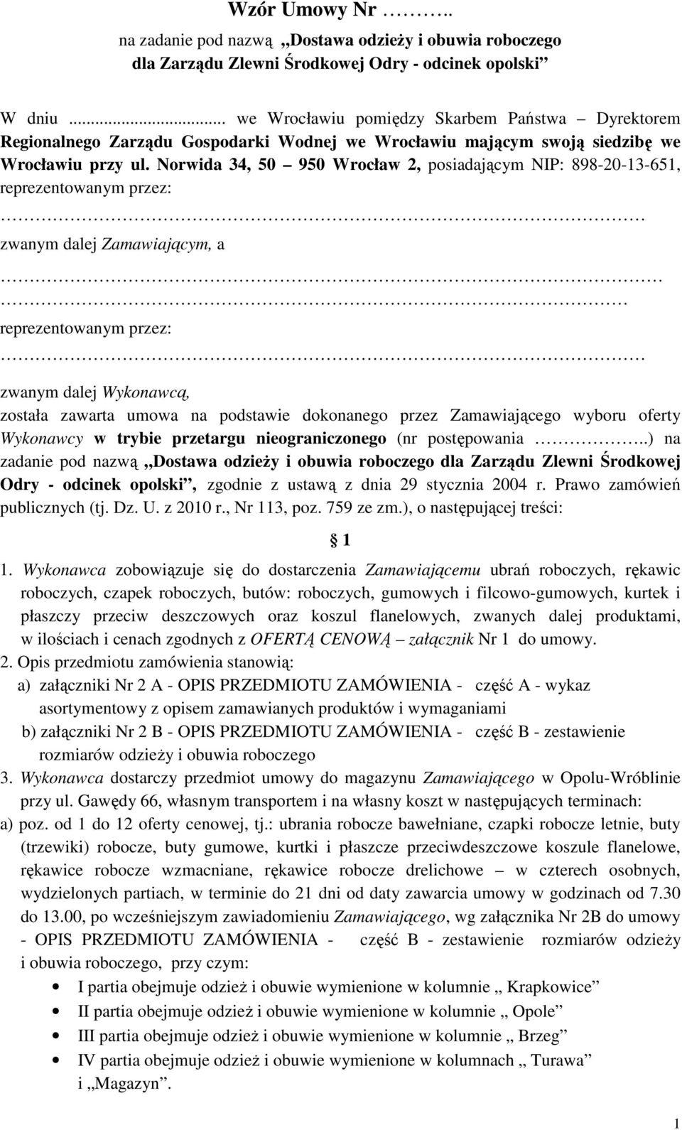 Norwida 34, 50 950 Wrocław 2, posiadającym NIP: 898-20-13-651, reprezentowanym przez: zwanym dalej Zamawiającym, a reprezentowanym przez: zwanym dalej Wykonawcą, została zawarta umowa na podstawie